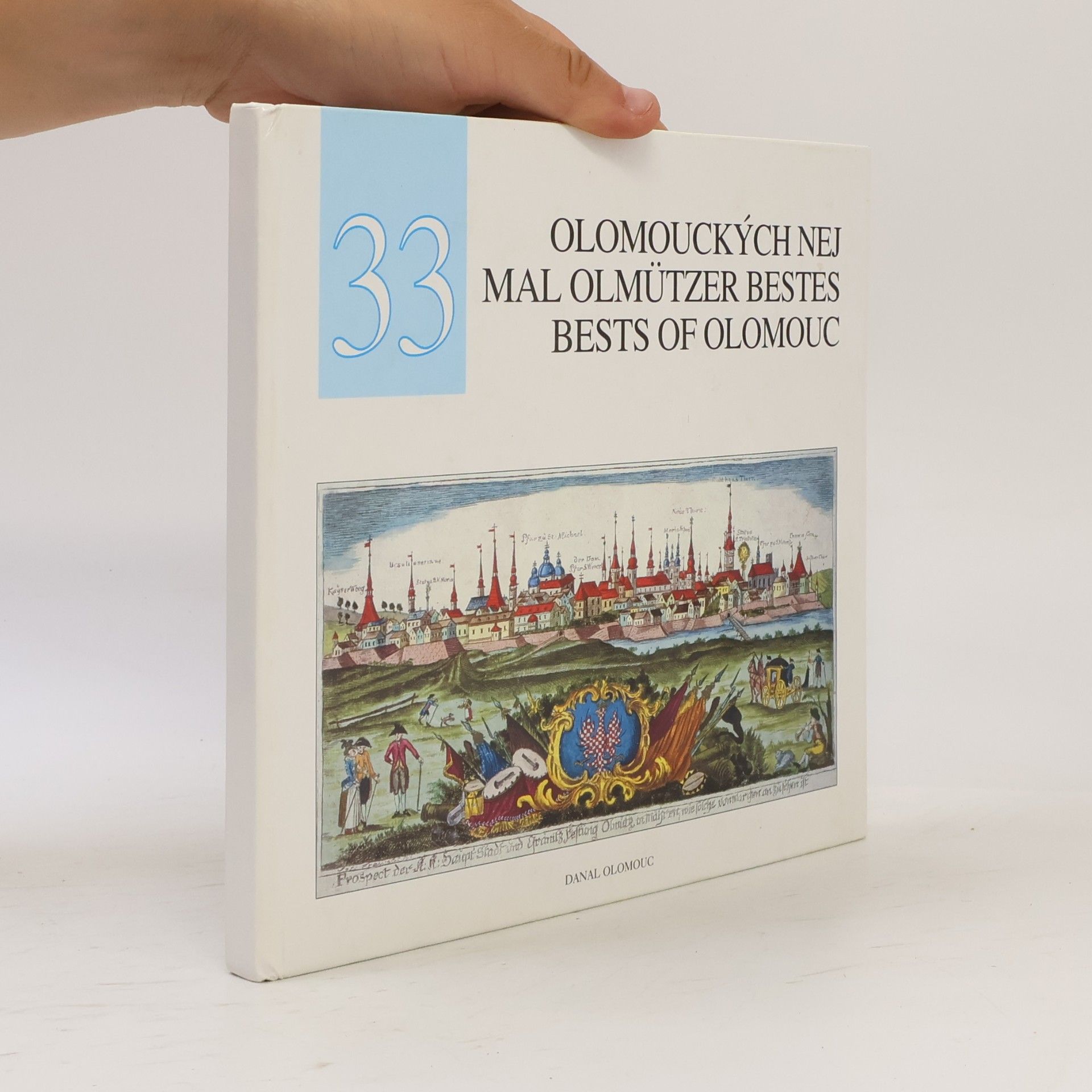 Kolektiv autorů 33 olomouckých nej - Priority, unikáty a kuriozity města Olomouce