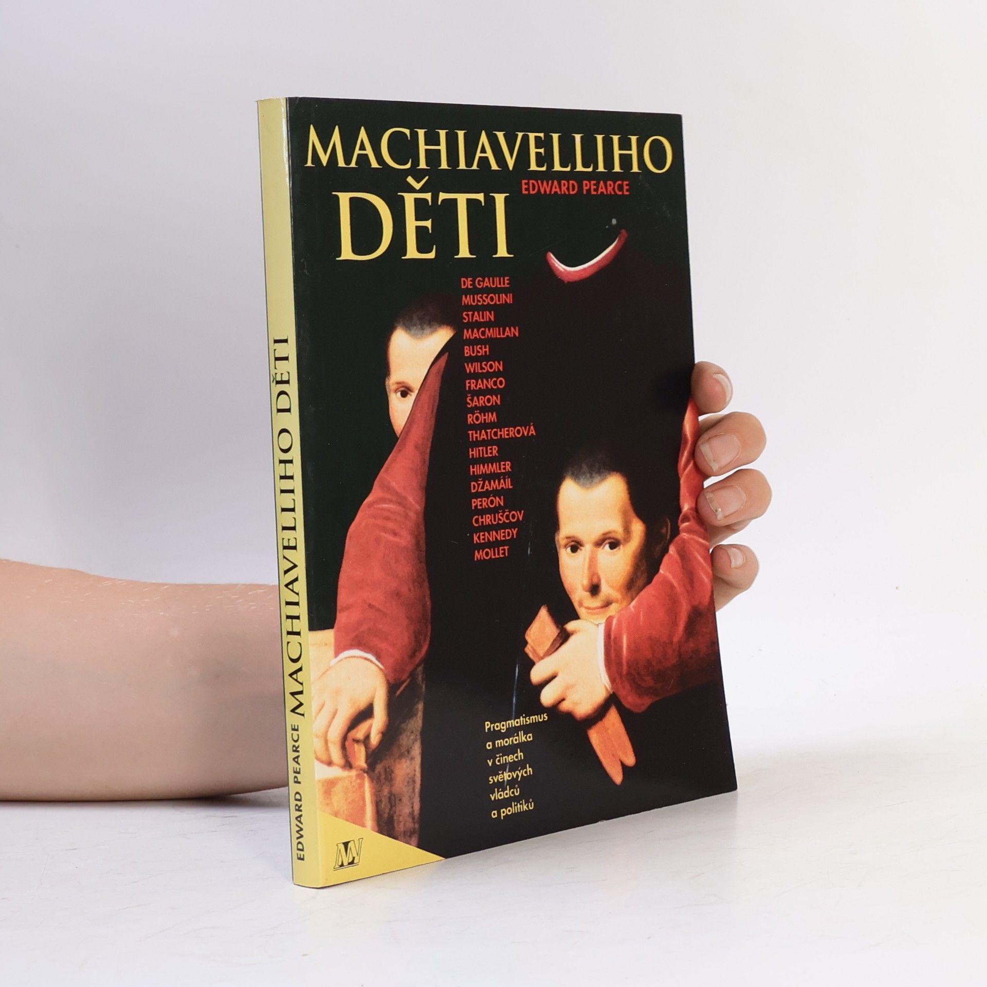 Edward Pearce Machiavelliho děti. Pragmatismus a morálka v činech světových vládců a politiků