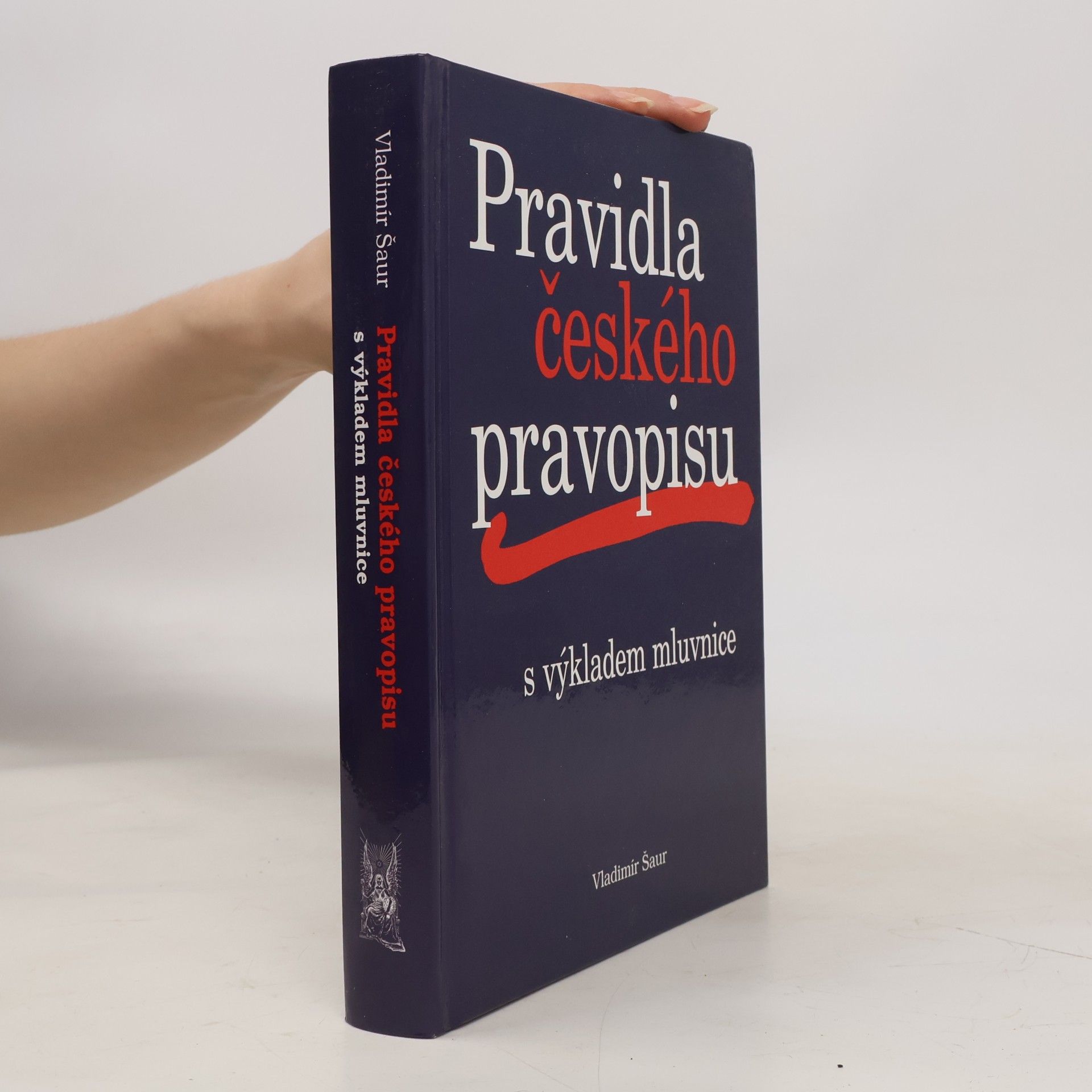 Vladimír Šaur Pravidla českého pravopisu s výkladem mluvnice