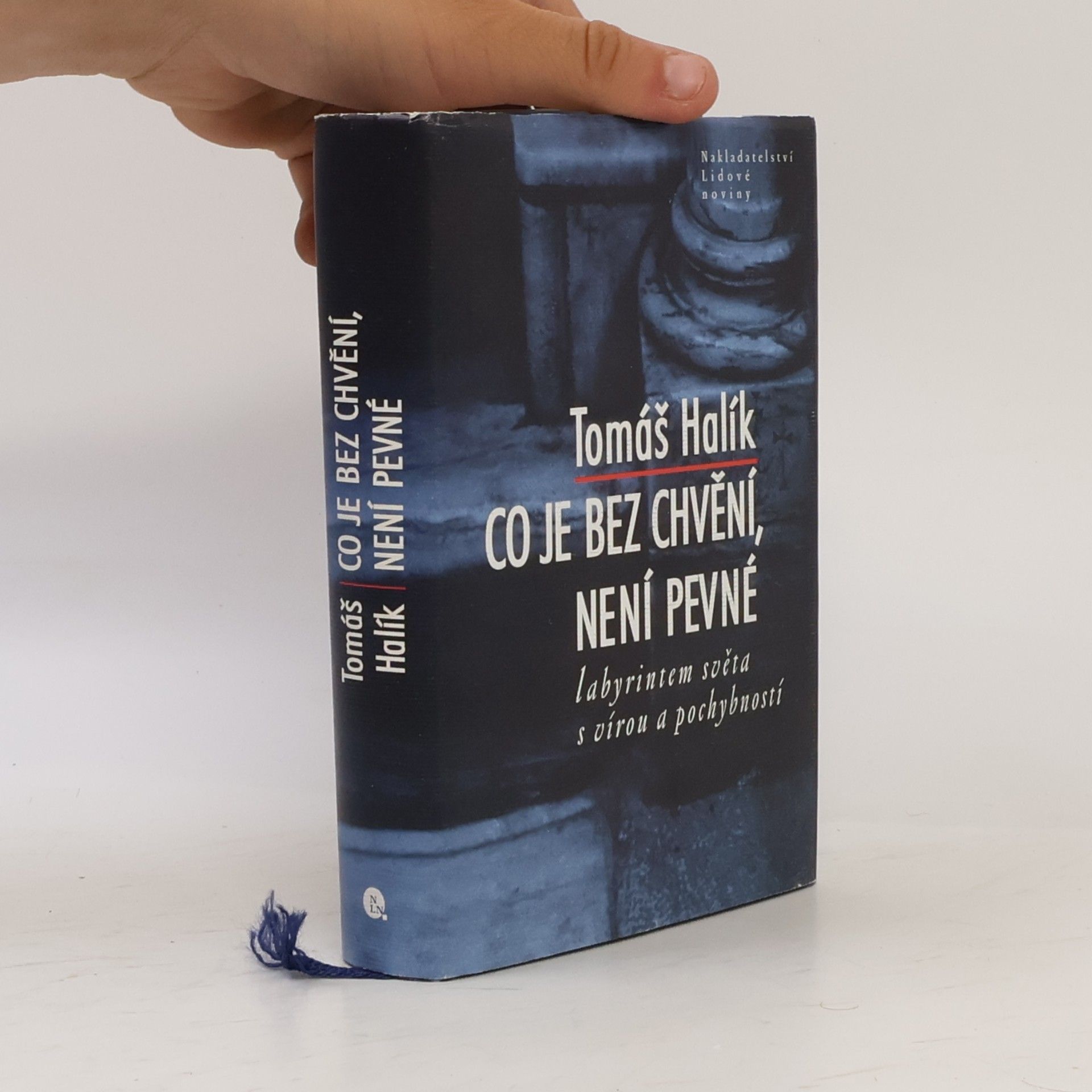 Tomáš Halík Co je bez chvění, není pevné. Labyrintem světa s vírou a pochybností