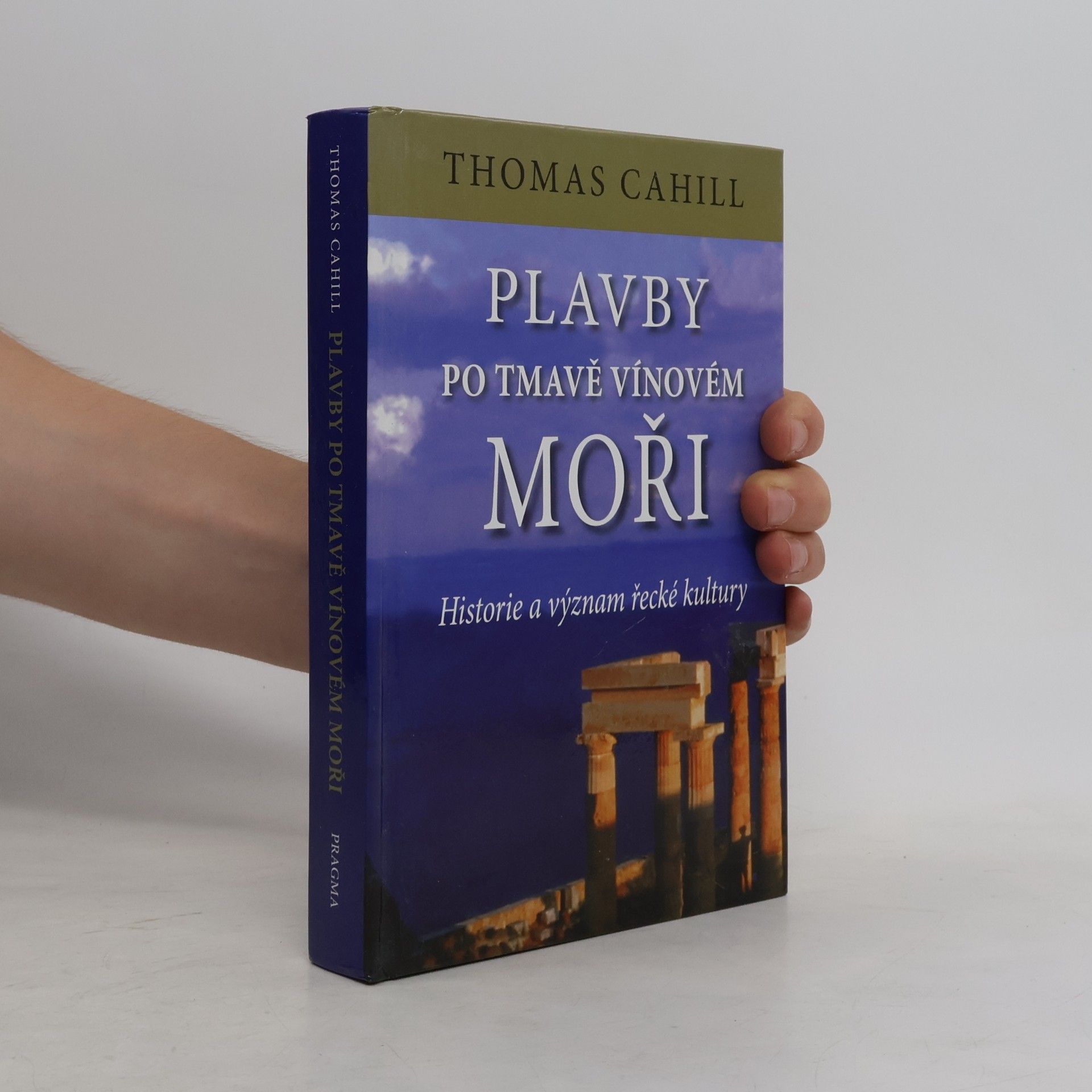 Thomas Cahill Plavby po tmavě vínovém moři : historie a význam řecké kultury