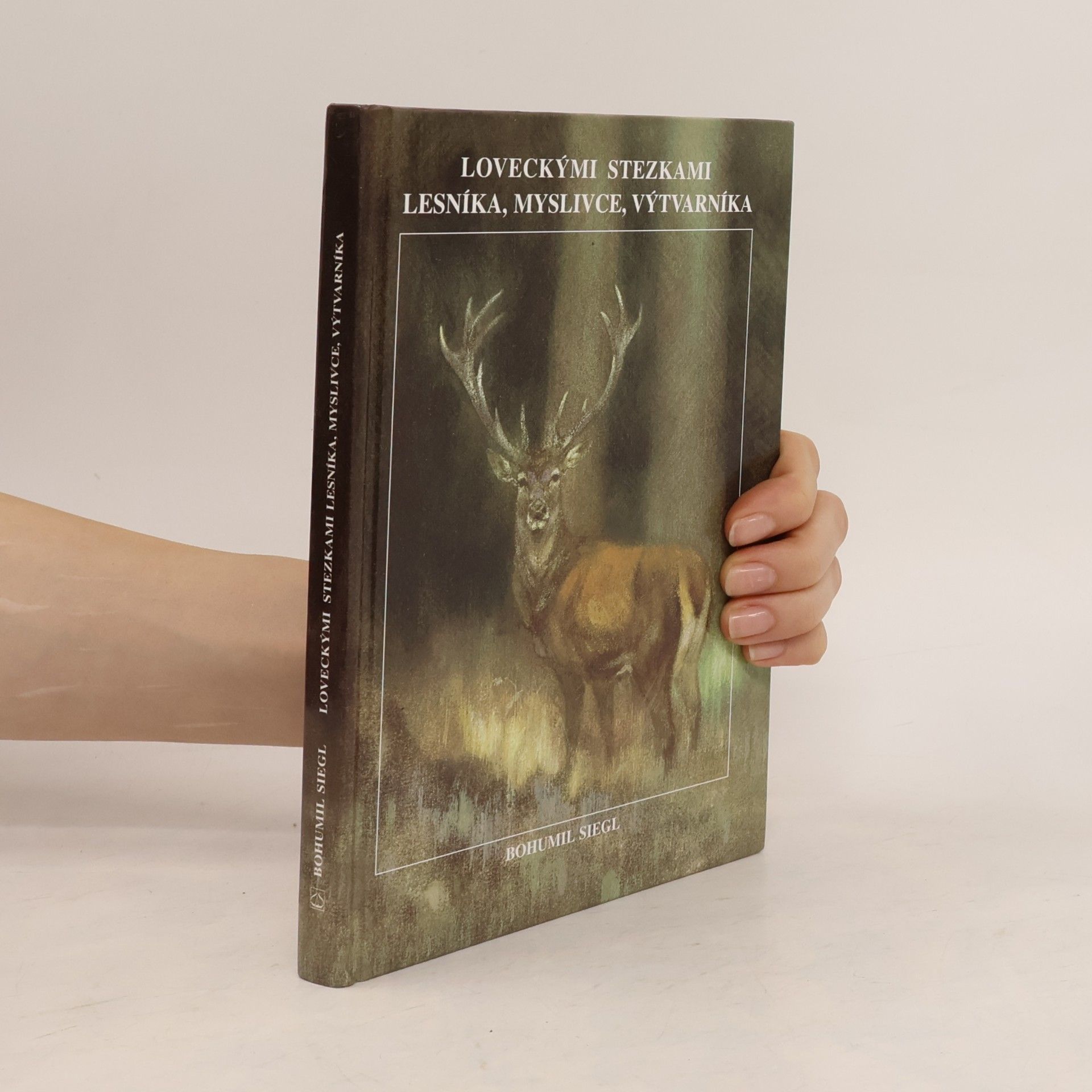 Bohumil Siegl Loveckými stezkami lesníka, myslivce, výtvarníka