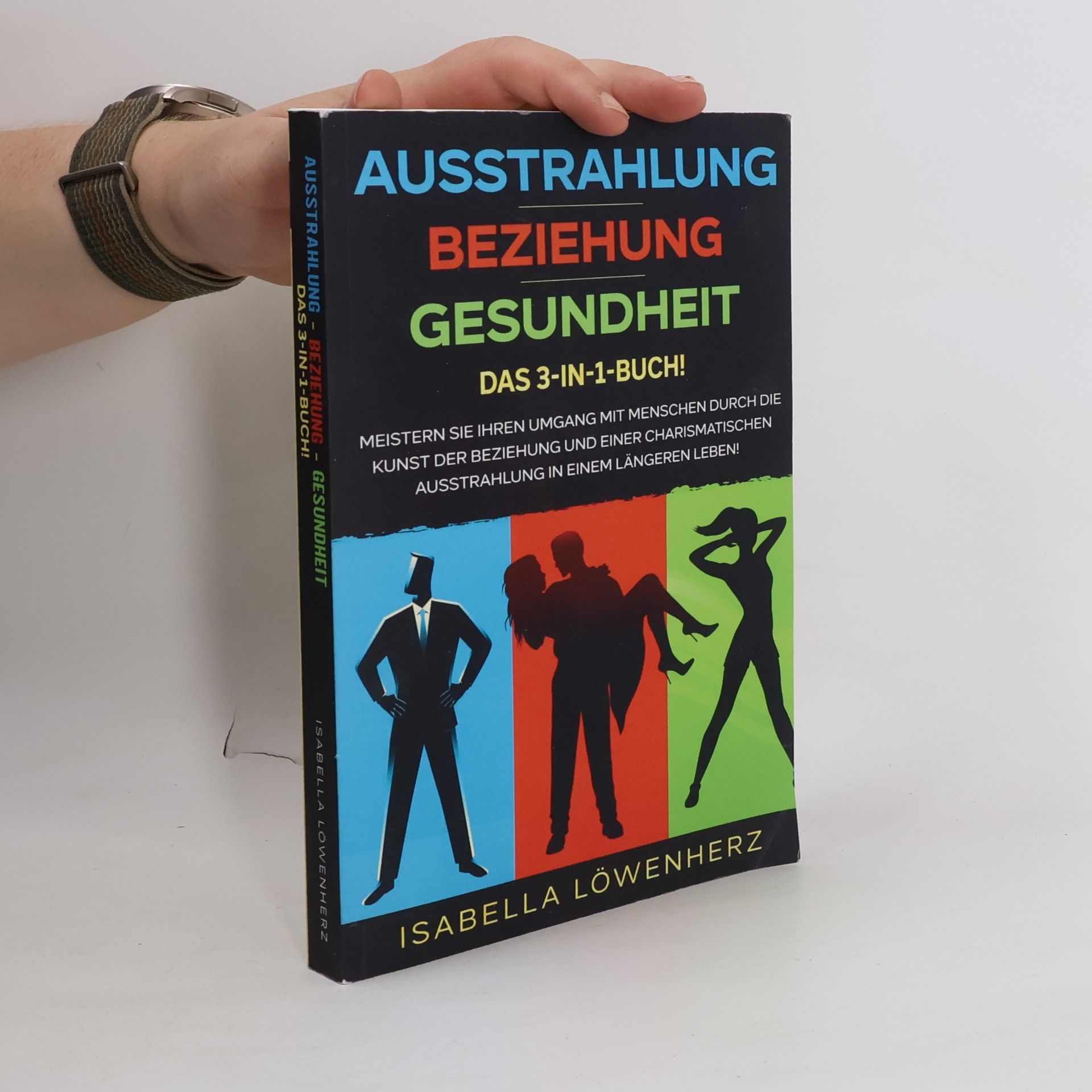 Isabella Löwenherz AUSSTRAHLUNG | BEZIEHUNG | GESUNDHEIT - das 3-in-1-Buch!
