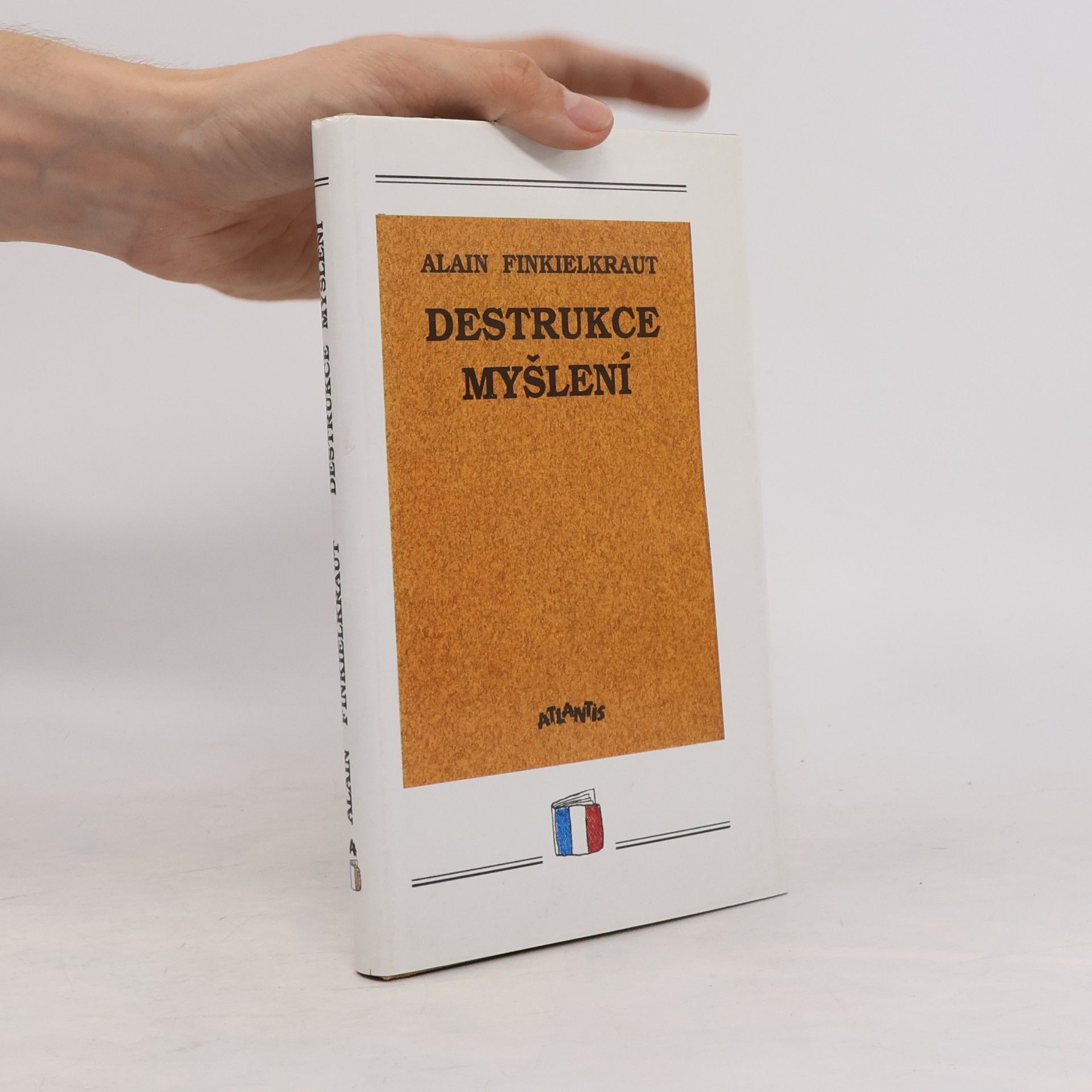 Alain Finkielkraut Destrukce myšlení : esej