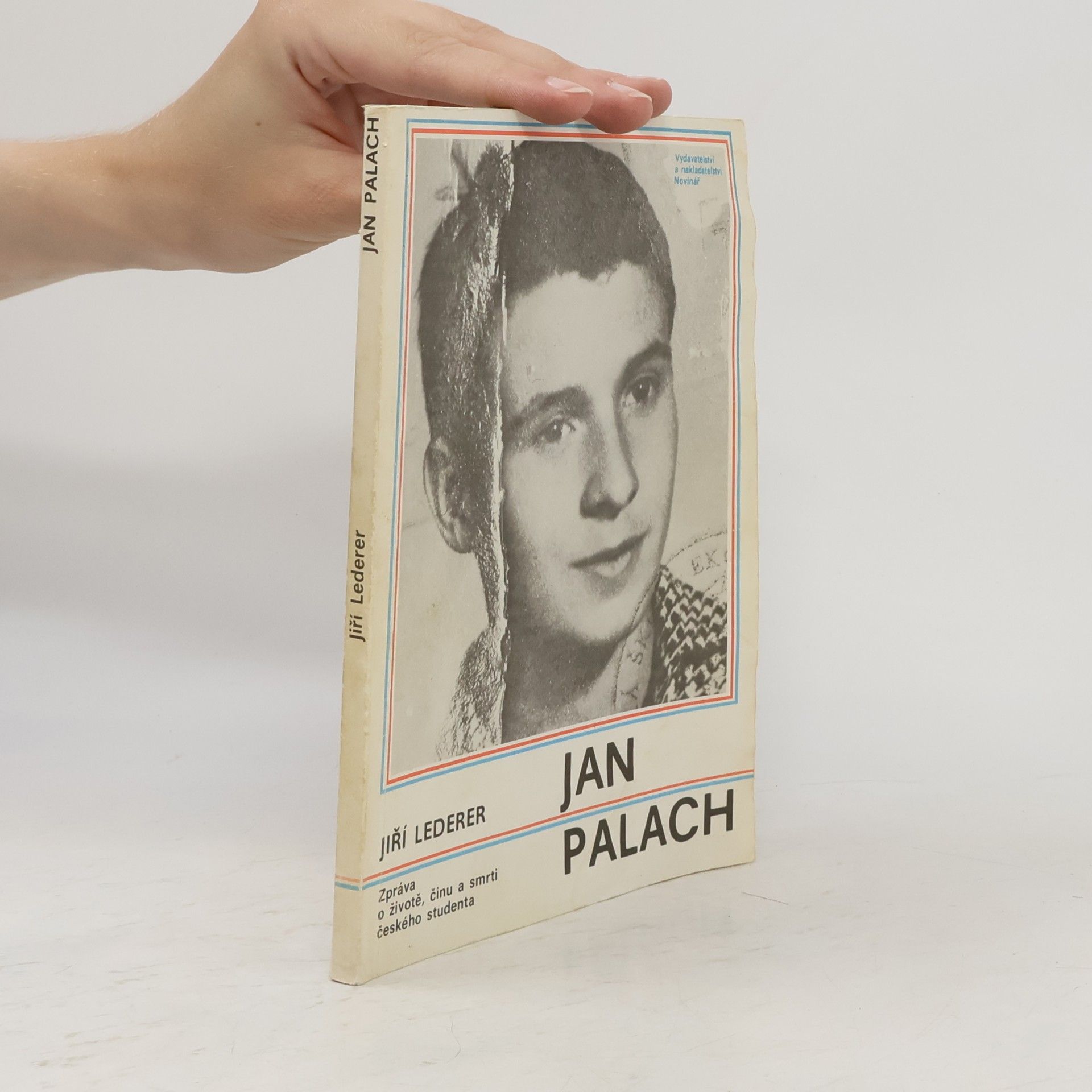 Jiří Lederer Jan Palach. Zpráva o životě, činu a smrti českého studenta