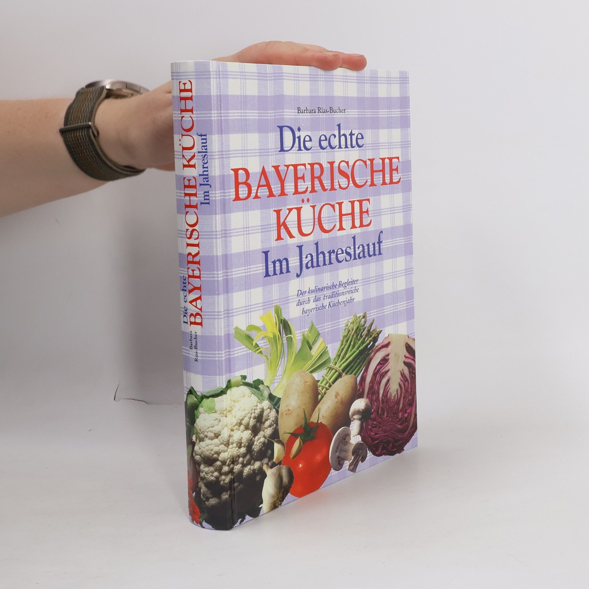 Barbara Rias-Bucher Die echte Bayerische Küche. Im Jahreslauf