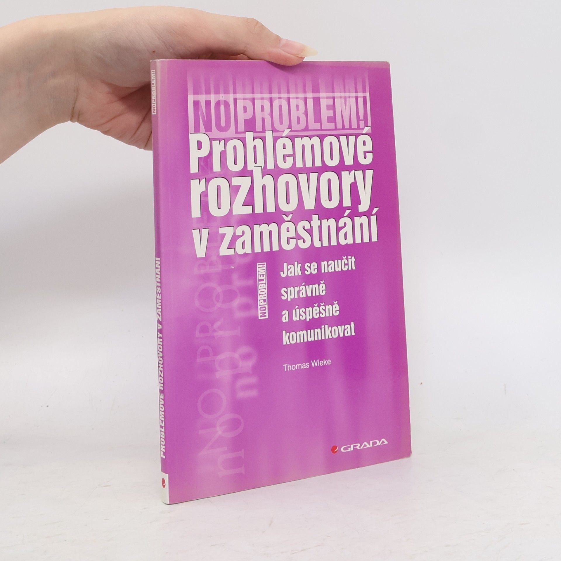 Thomas Wieke Problémové rozhovory v zaměstnání : jak se naučit správně a úspěšně komunikovat