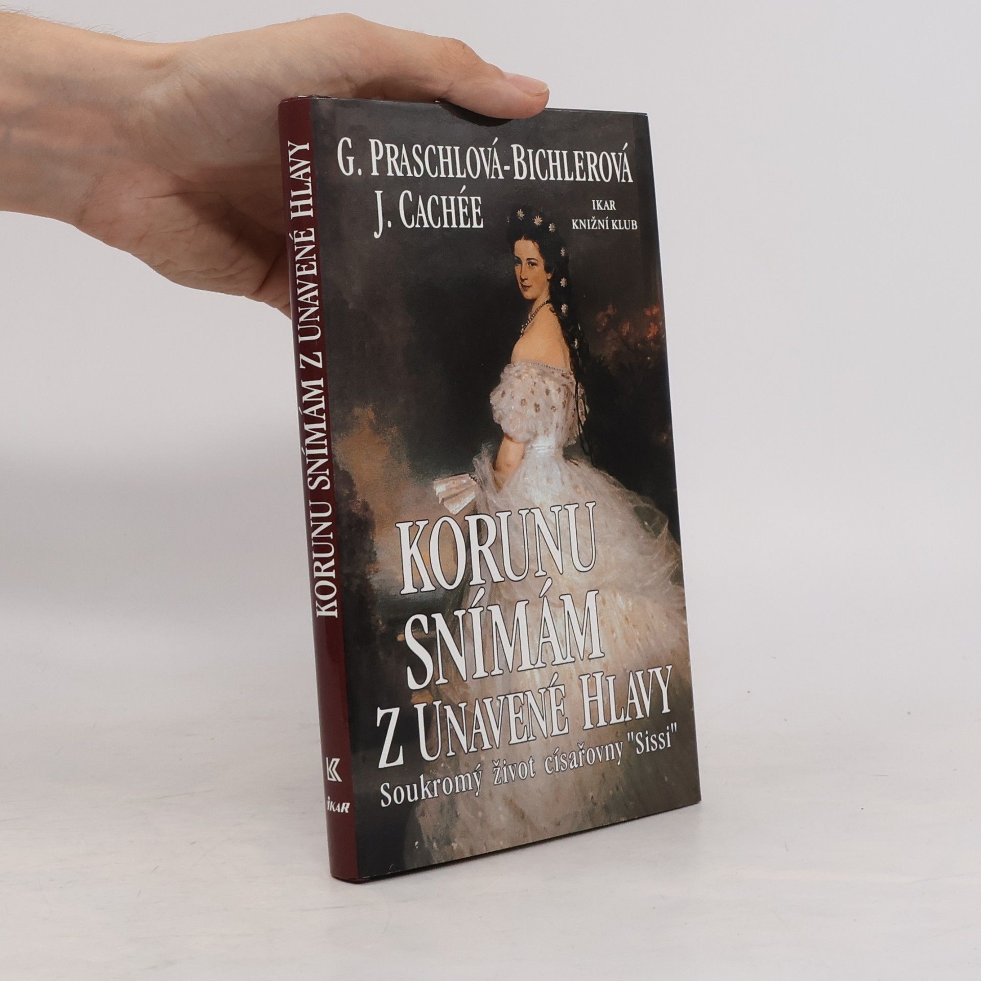 Gabriele Praschl Bichler Korunu snímám z unavené hlavy. Soukromý život císařovny Sissi