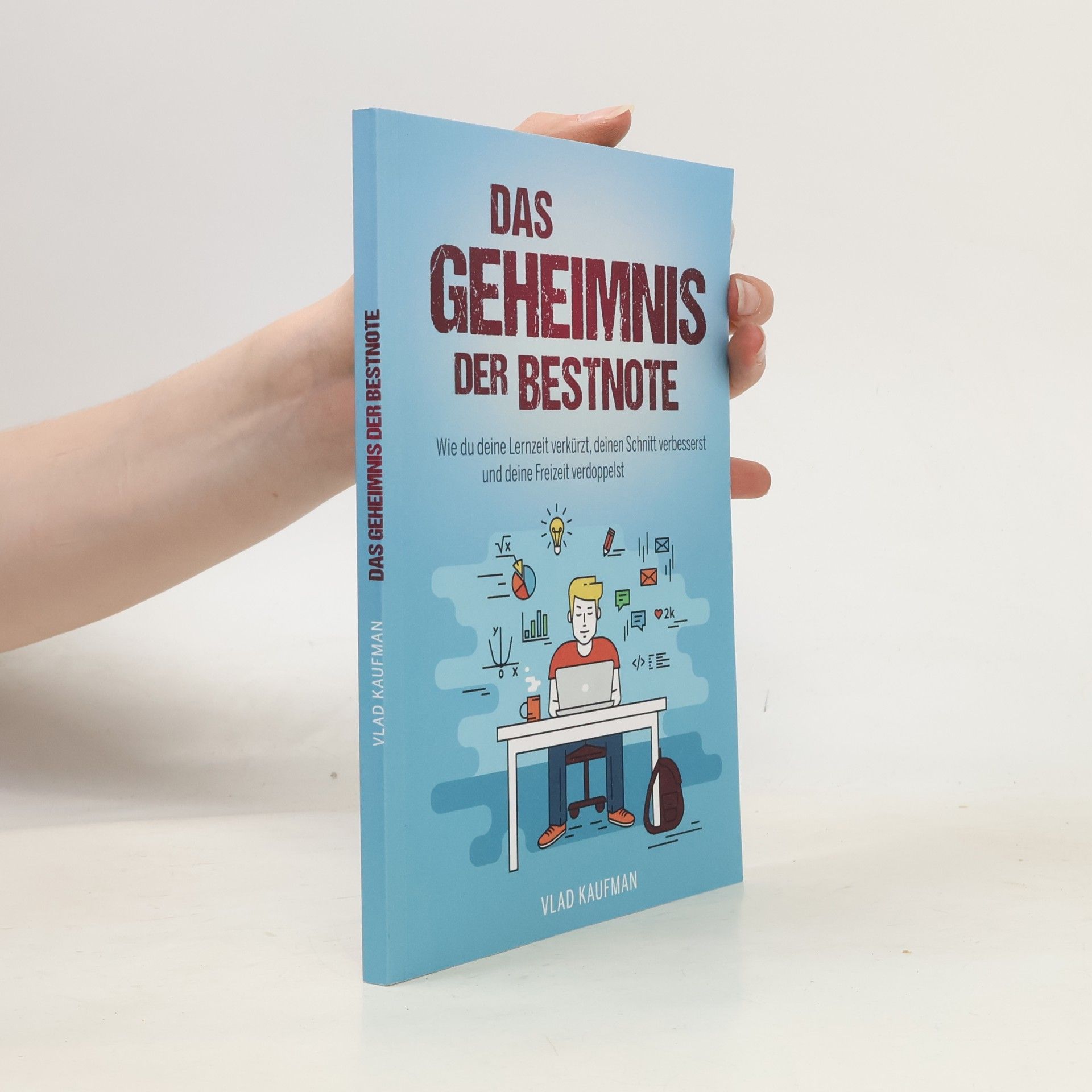 Vlad Kaufman Das Geheimnis der Bestnote. Wie du deine Lernzeit verkürzt, deinen Schnitt verbesserst und deine Freizeit verdoppelst