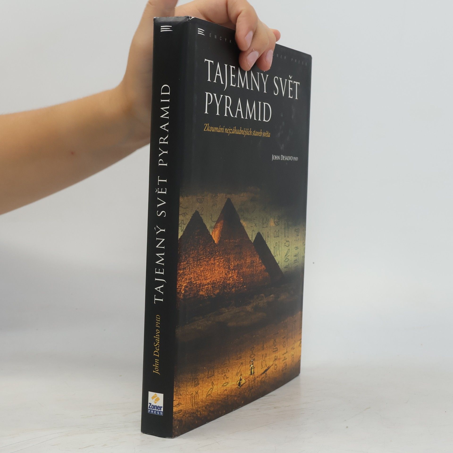 John A. DeSalvo Tajemný svět pyramid: zkoumání nejzáhadnějších staveb světa