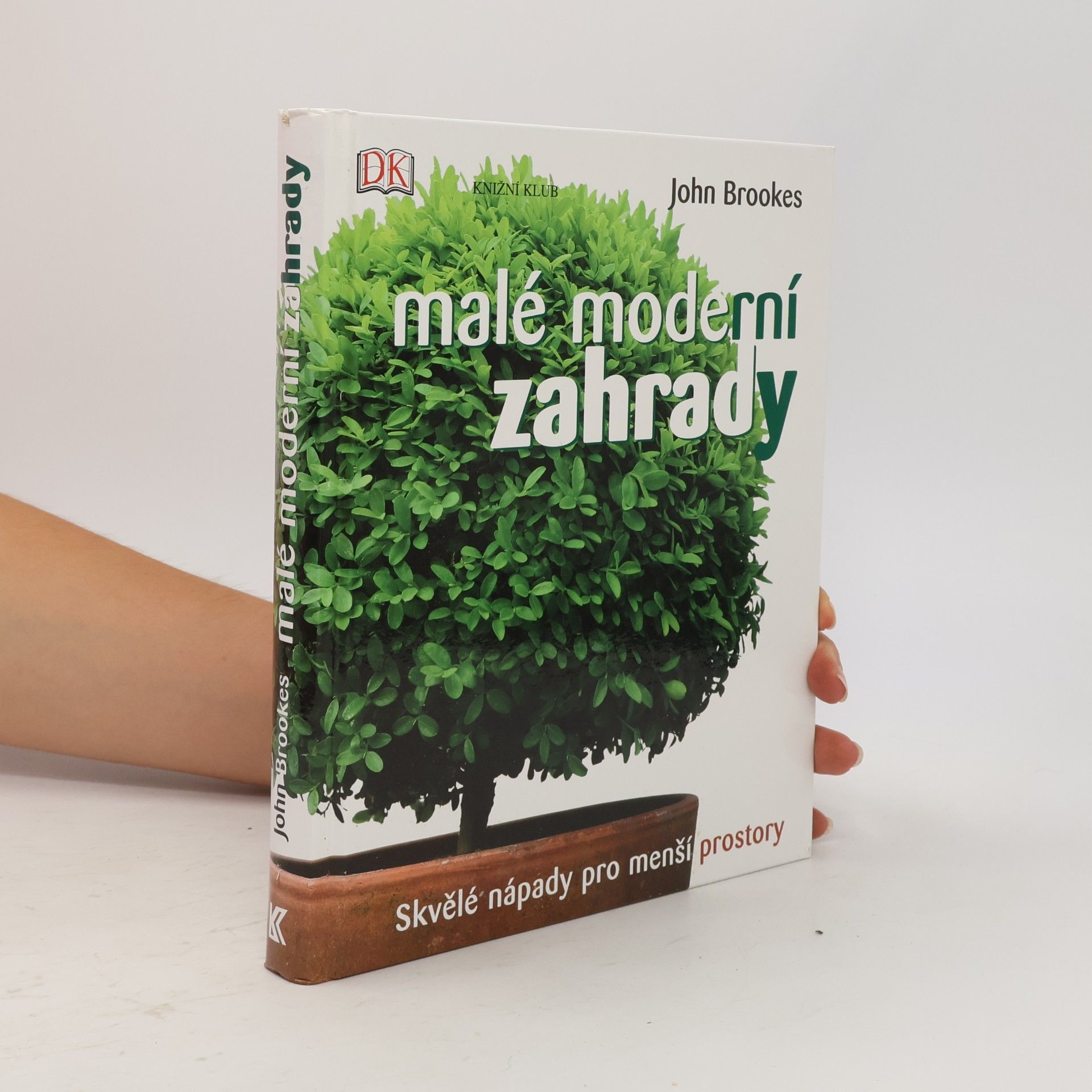 John Brookes Malé moderní zahrady - Skvělé nápady pro menší prostory