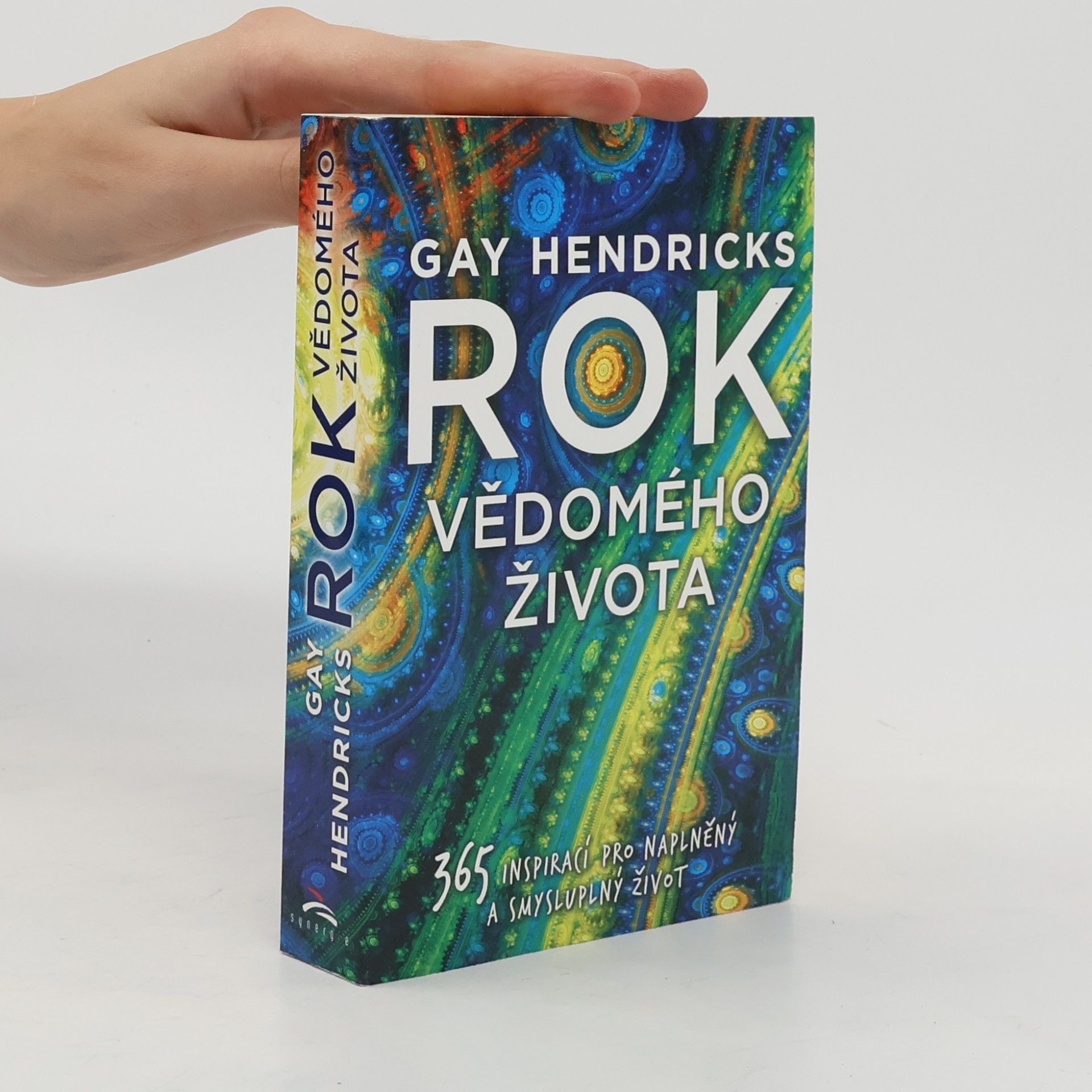 Gay Hendricks Rok vědomého života : 365 inspirací pro naplněný a smysluplný život