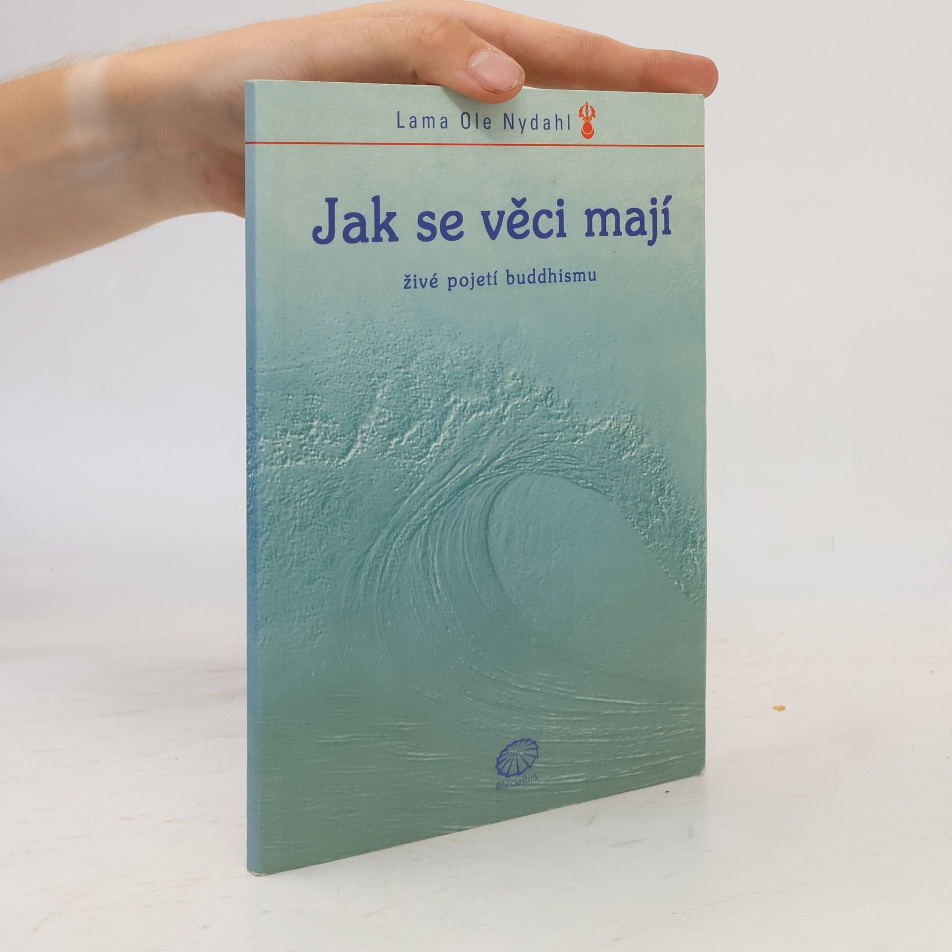 Lama Ole Nydahl Jak se věci mají - živé pojetí buddhismu