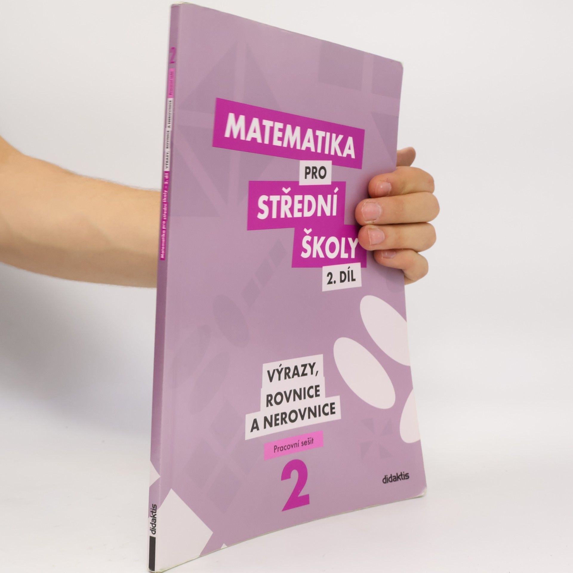 Marie Chadimová Matematika pro střední školy. 2. díl, Výrazy, rovnice a nerovnice. Pracovní sešit