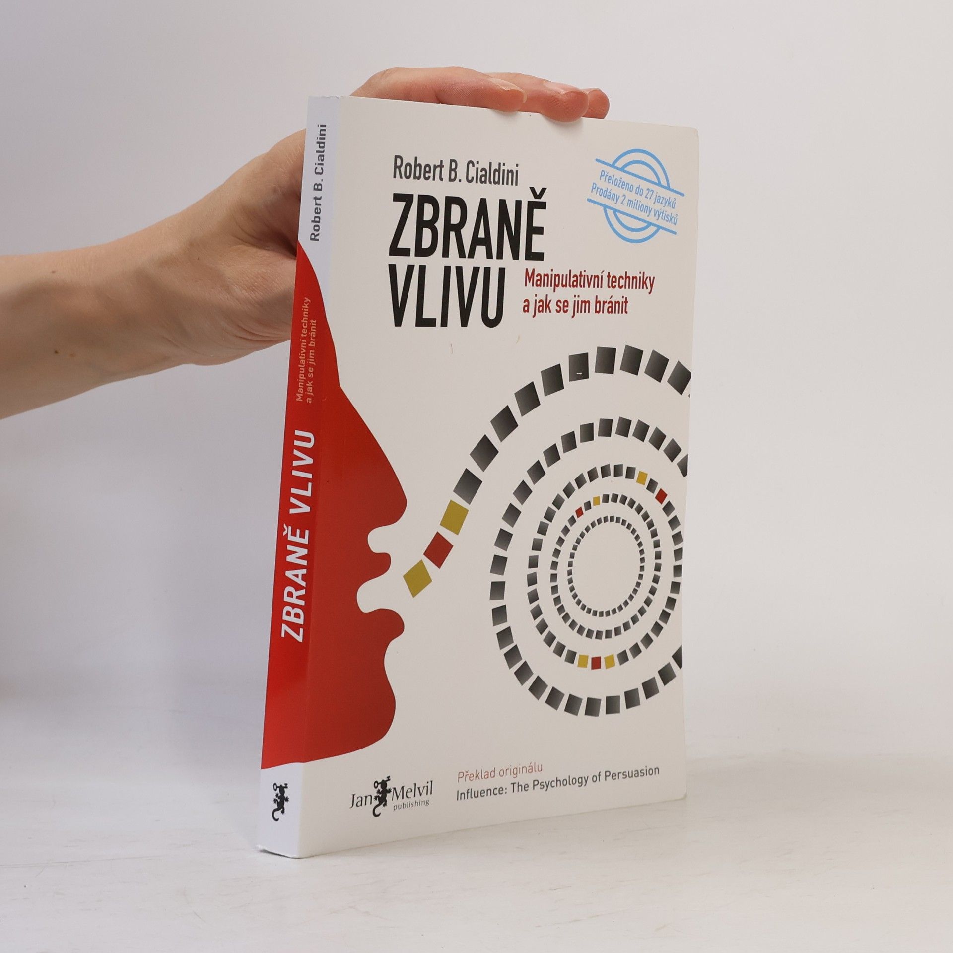 Robert B. Cialdini Zbraně vlivu. Manipulativní techniky a jak se jim bránit