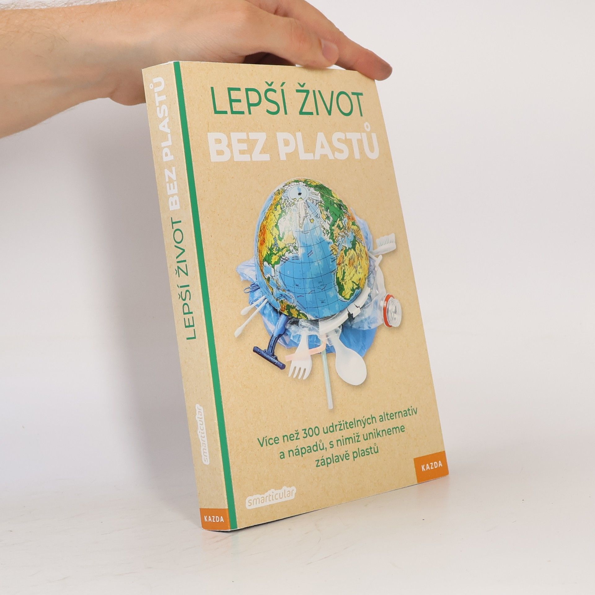 Various authors Lepší život bez plastů : více než 300 udržitelných alternativ a nápadů, s nimiž unikneme záplavě plastu