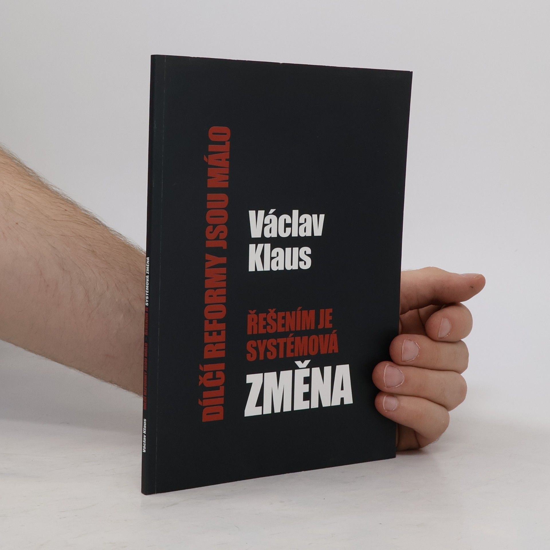 Václav Klaus Řešením je systémová změna : dílčí reformy jsou málo