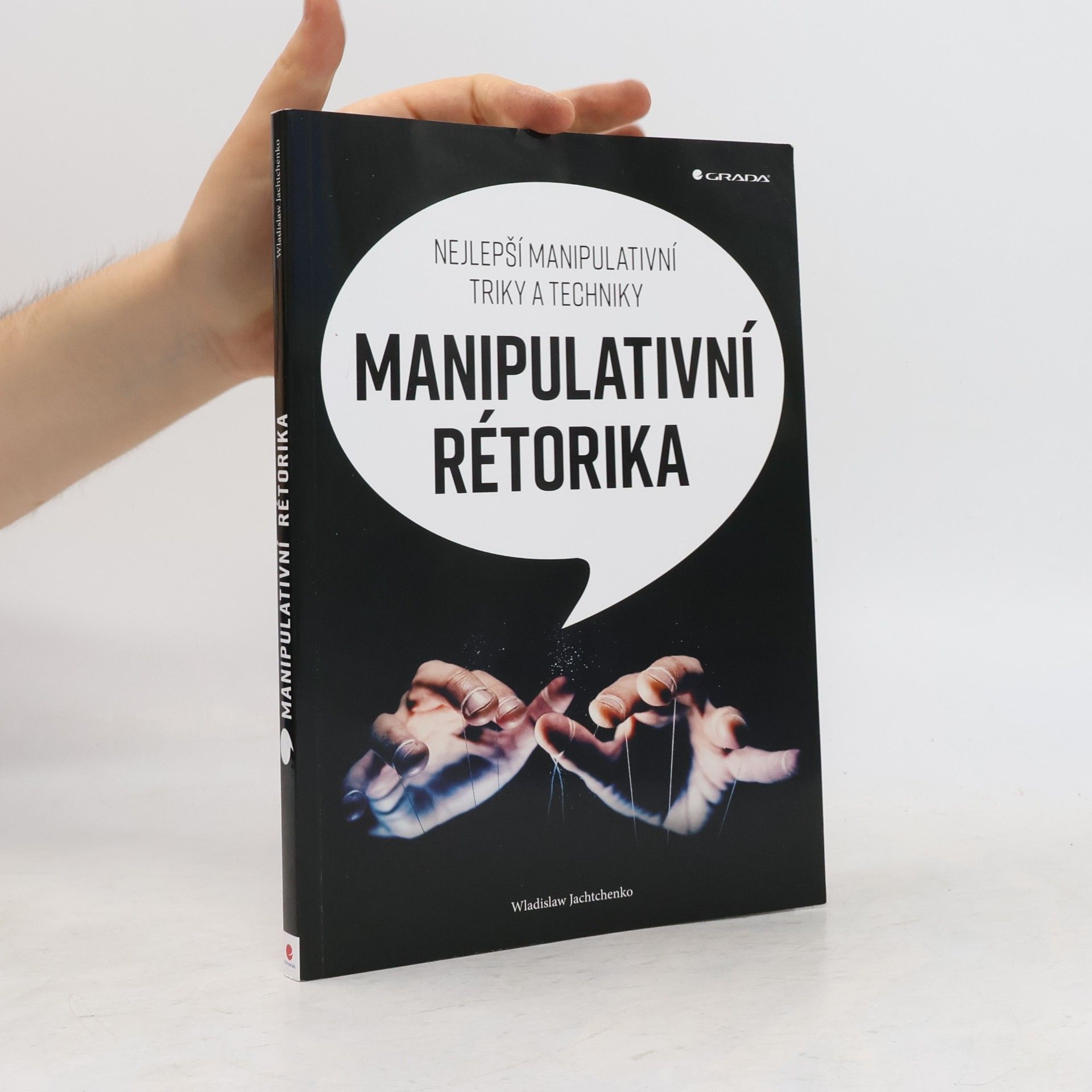 Wladislaw Jachtchenko Manipulativní rétorika: Nejlepší manipulativní triky a techniky