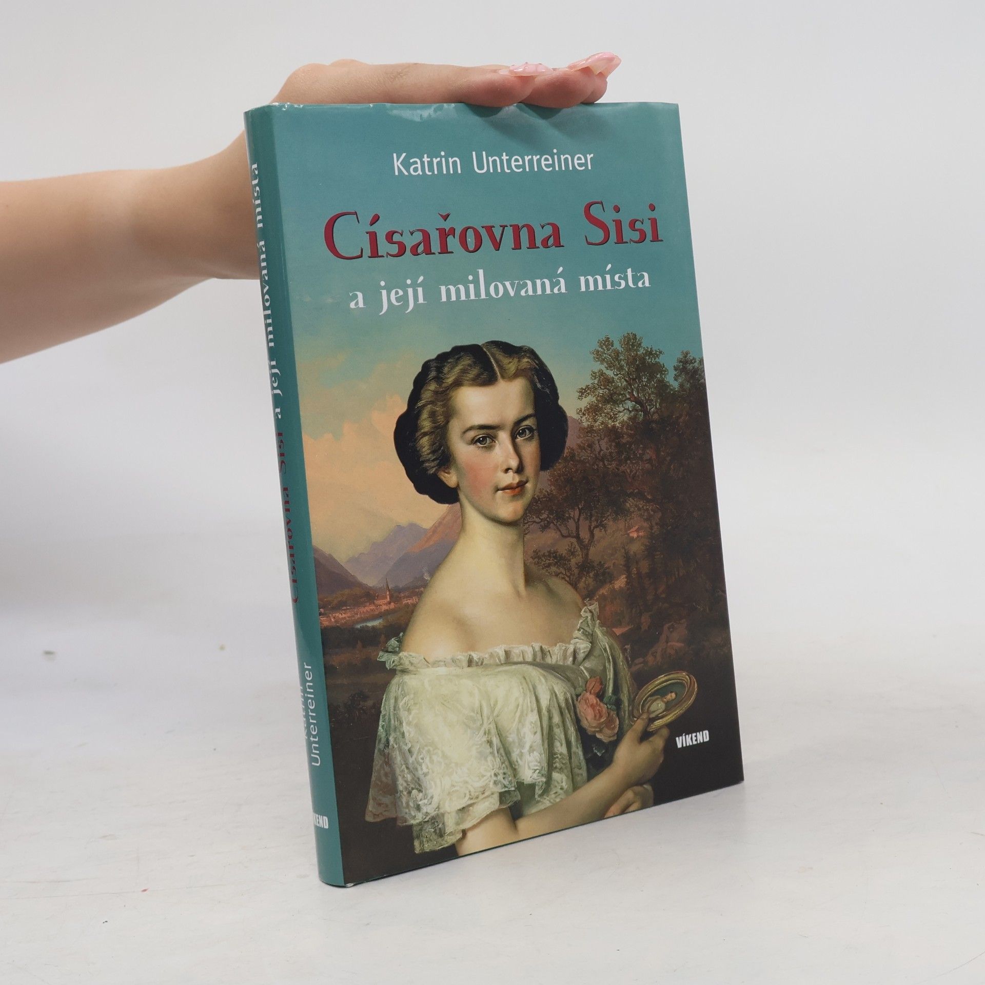 Katrin Unterreiner Císařovna Sisi a její milovaná místa