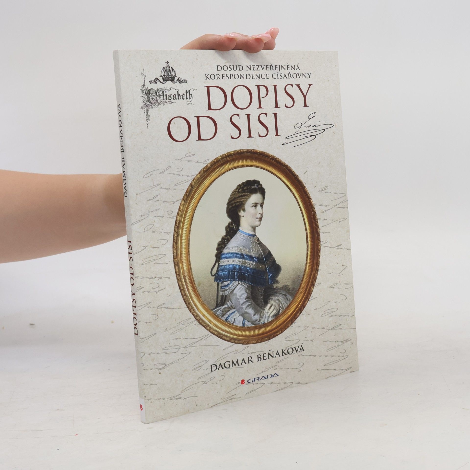 Dagmar Beňaková Dopisy od Sisi : Dosud nezveřejněná korespondence císařovny