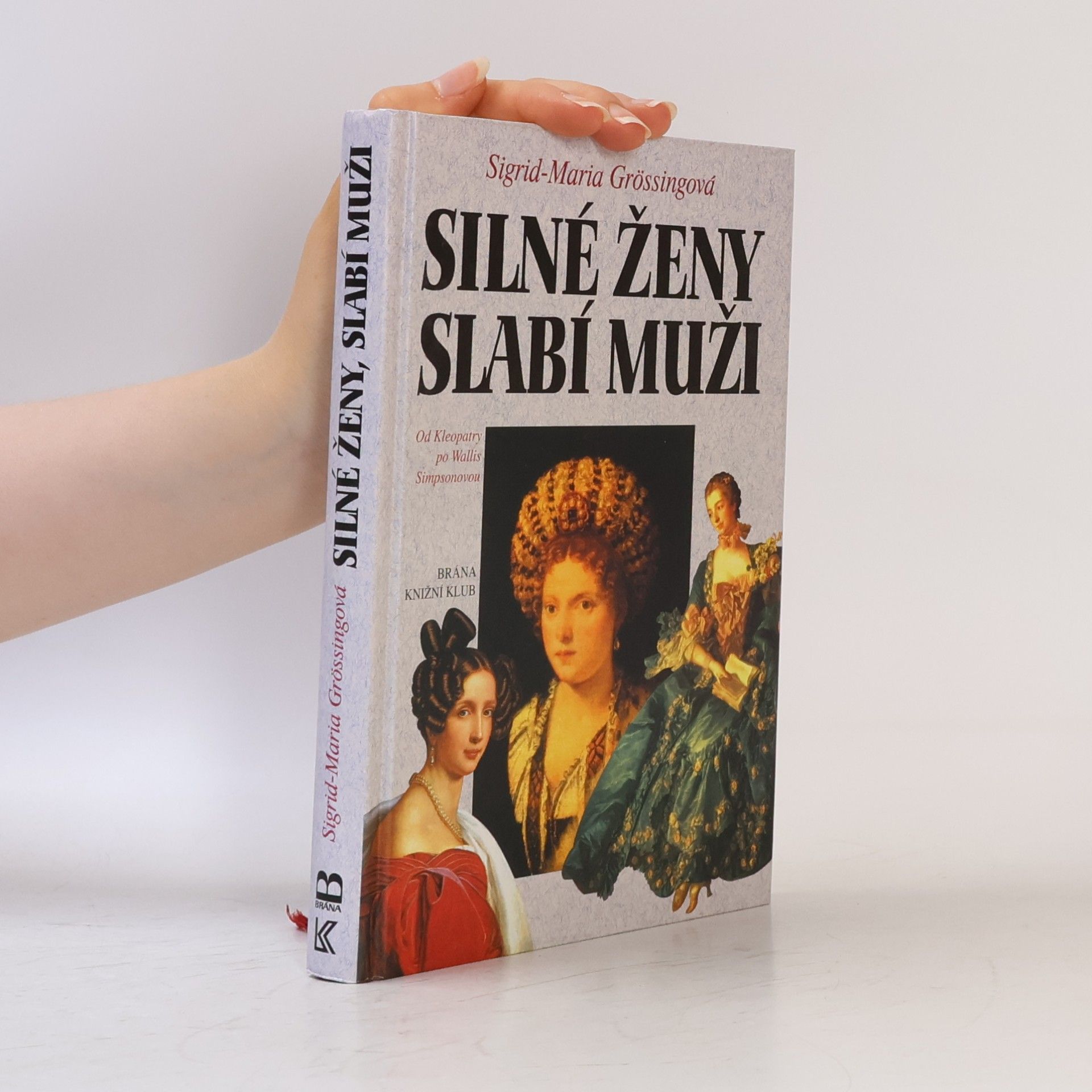 Sigrid Größing Silné ženy, slabí muži : od Kleopatry po Wallis Simpsonovou