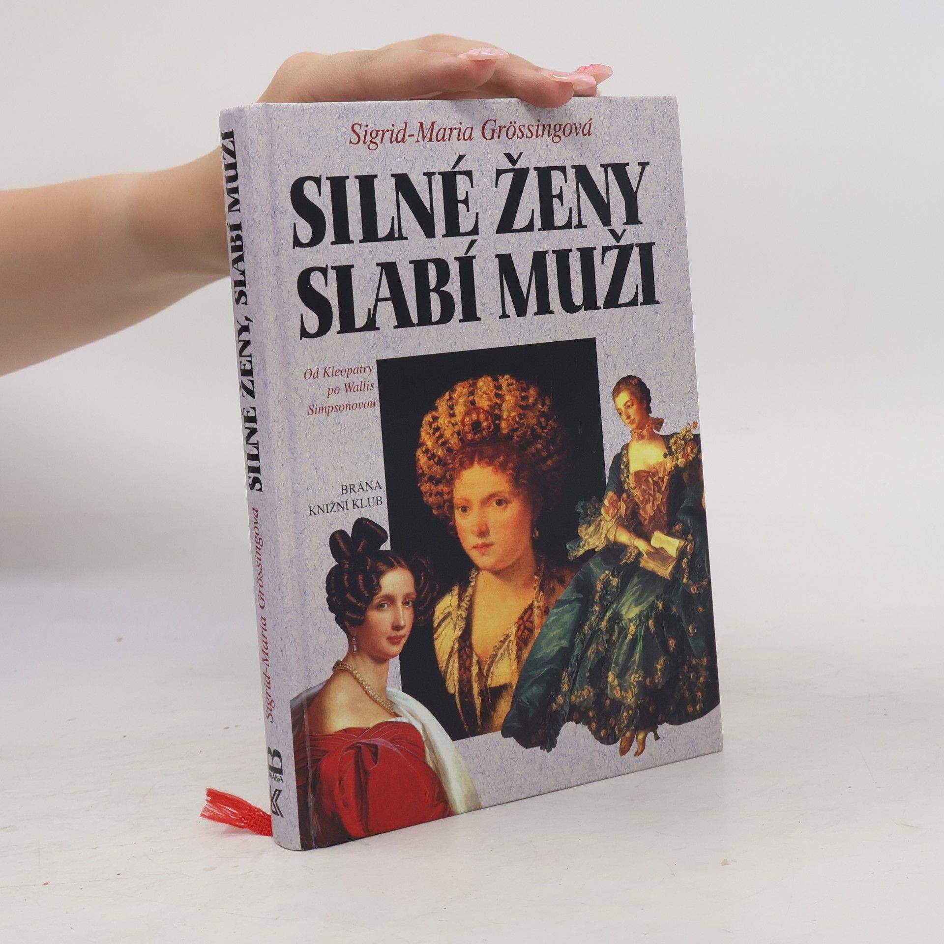 Sigrid Größing Silné ženy, slabí muži : od Kleopatry po Wallis Simpsonovou