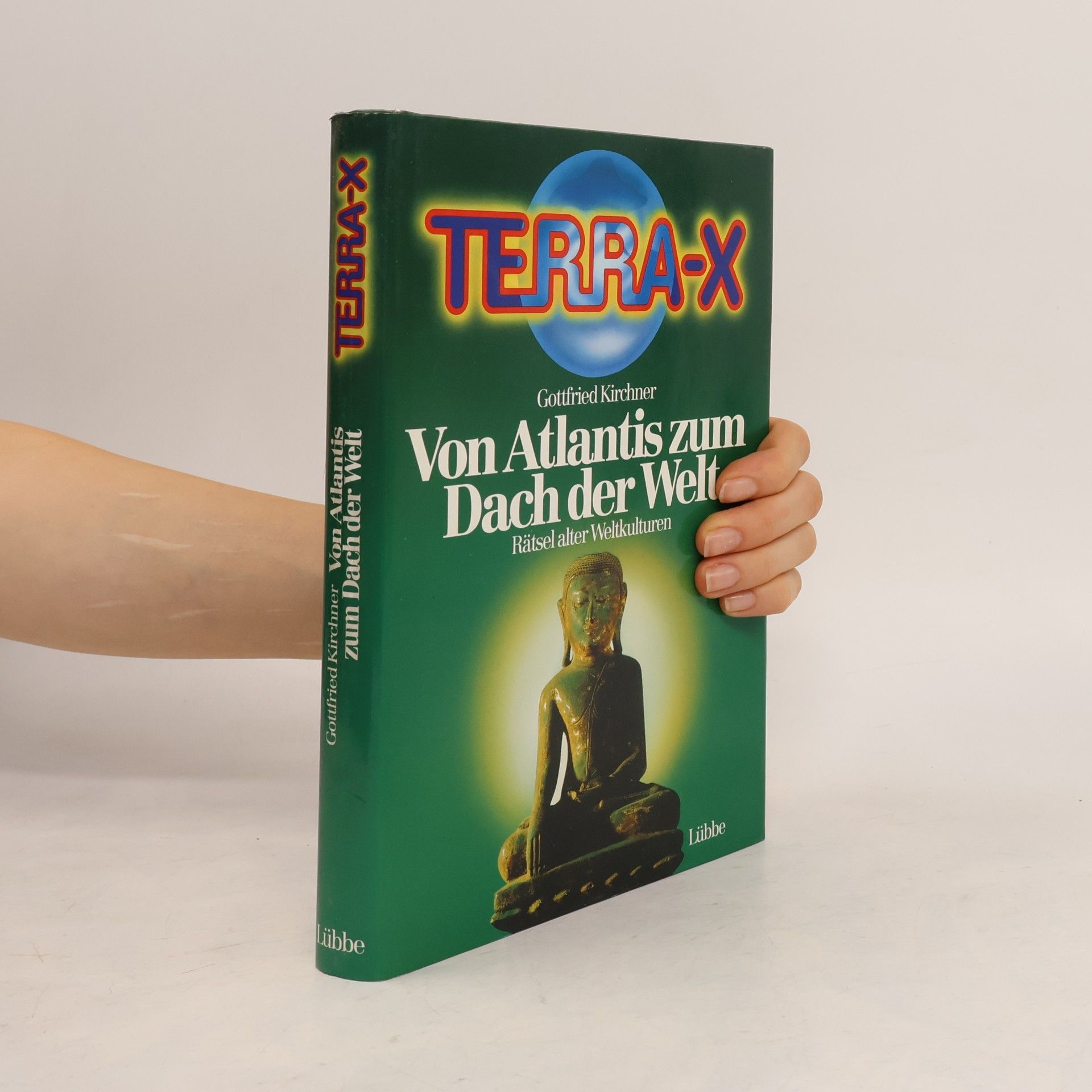 Gottfried Kirchner Terra-X. Von Atlantis zum Dach der Welt. Rätsel alter Weltkulturen
