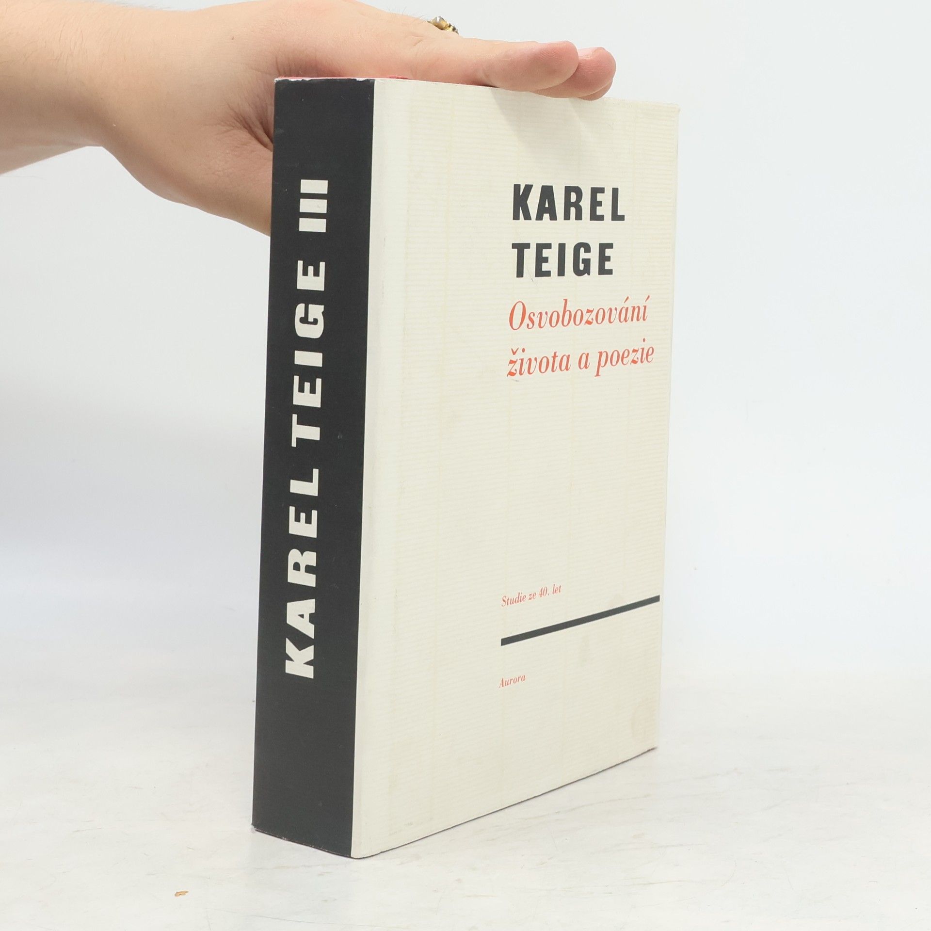 Karel Teige Osvobozování života a poezie. Studie ze čtyřicátých let (výbor z díla, 3. díl)