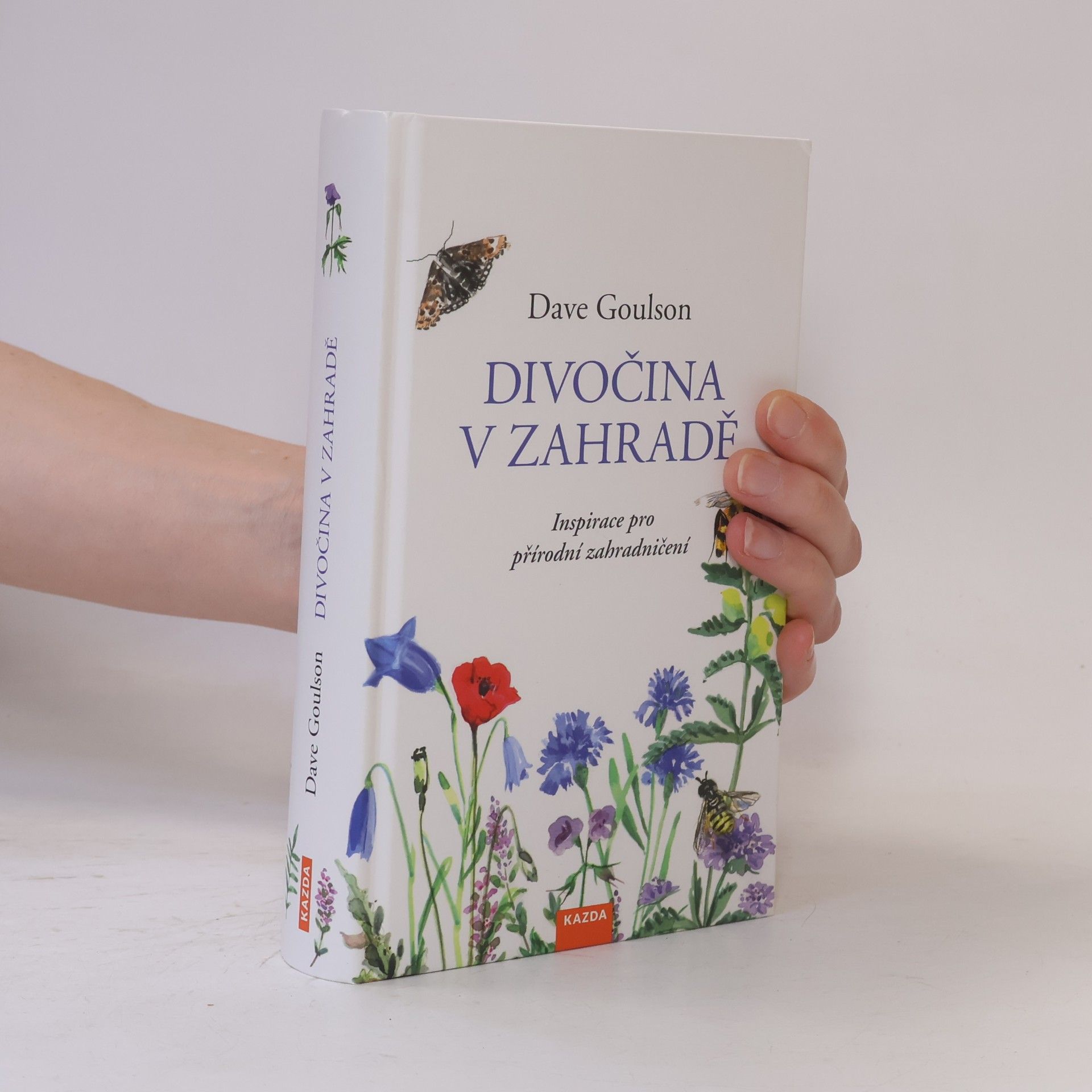 Dave Goulson Divočina v zahradě, neboli, Inspirace pro přírodní zahradničení