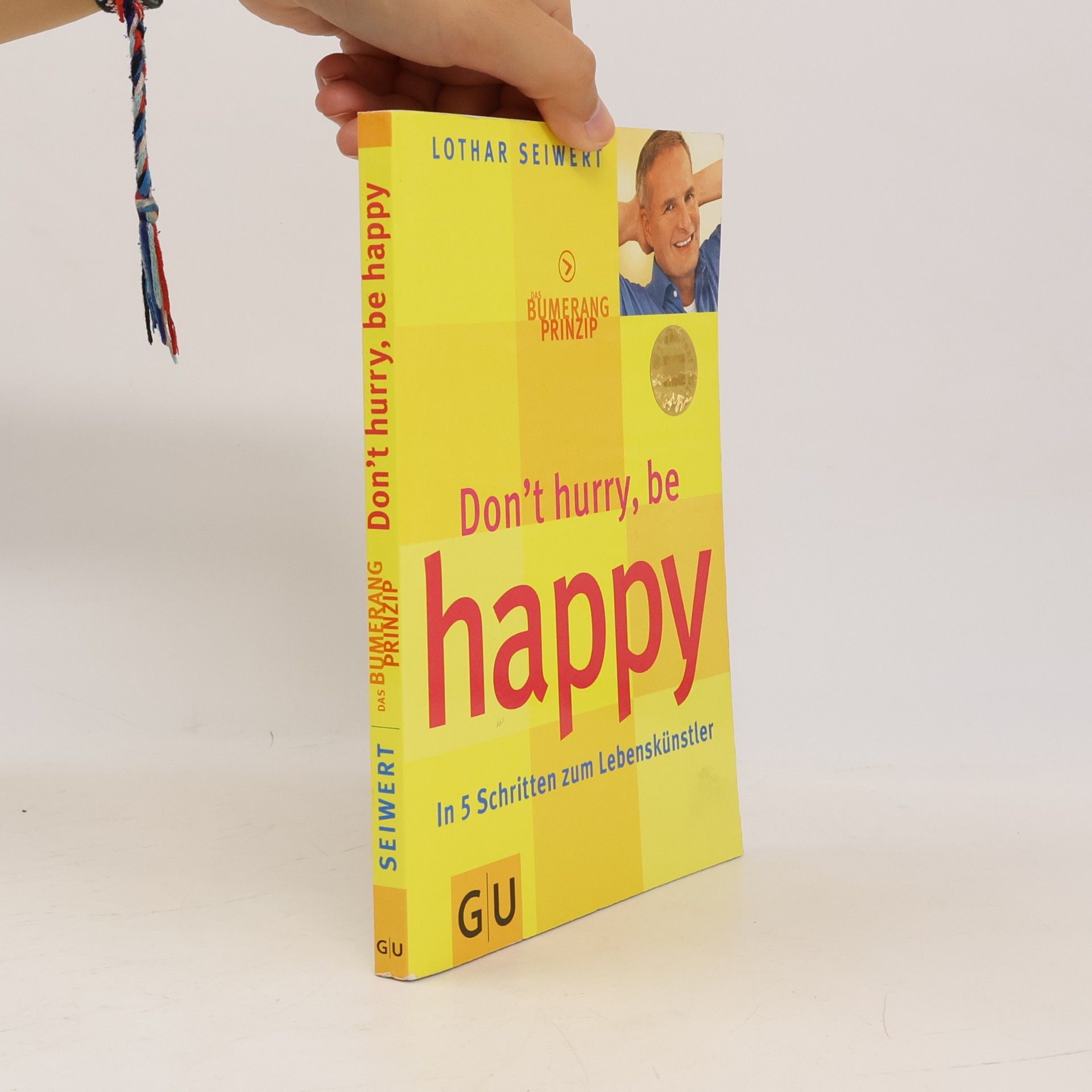 Lothar J. Seiwert Das Bumerang-Prinzip, dont̕ hurry, be happy. In 5 Schritten zum Lebenskünstler