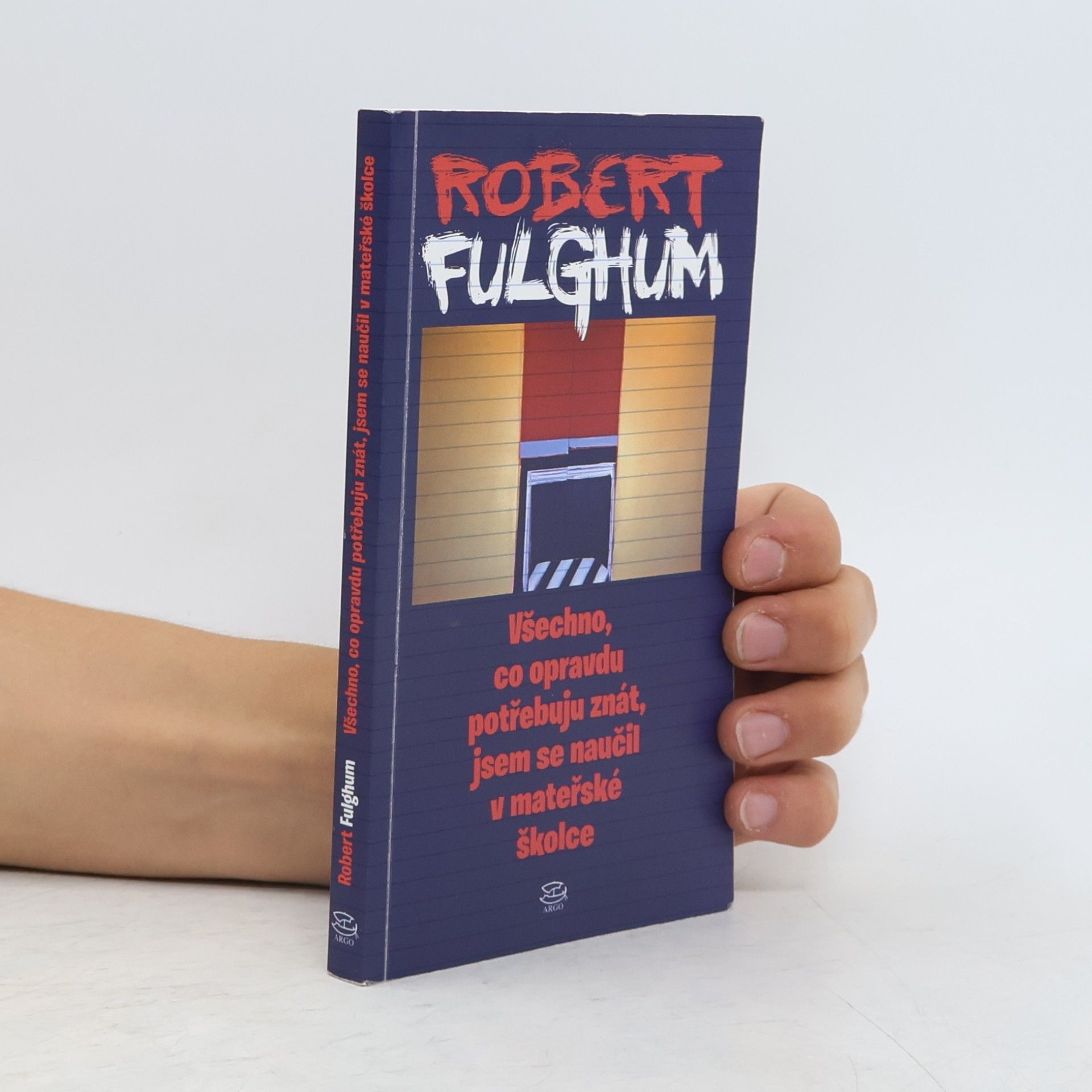 Robert Fulghum Všechno, co opravdu potřebuju znát, jsem se naučil v mateřské školce