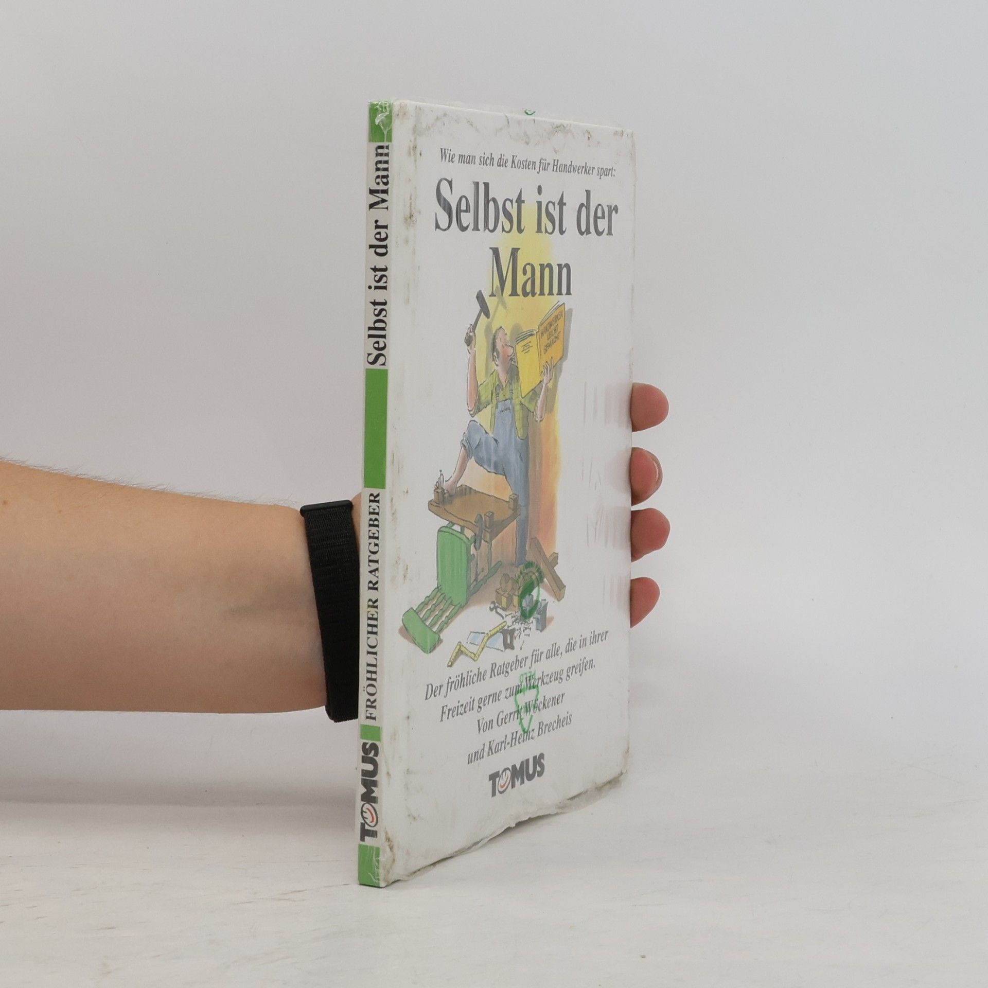 Autorenkollektiv Wie man die Kosten für Handwerker spart: Selbst ist der Mann ; der fröhliche Ratgeber für alle, die in ihrer Freizeit gern zum Werkzeug greifen