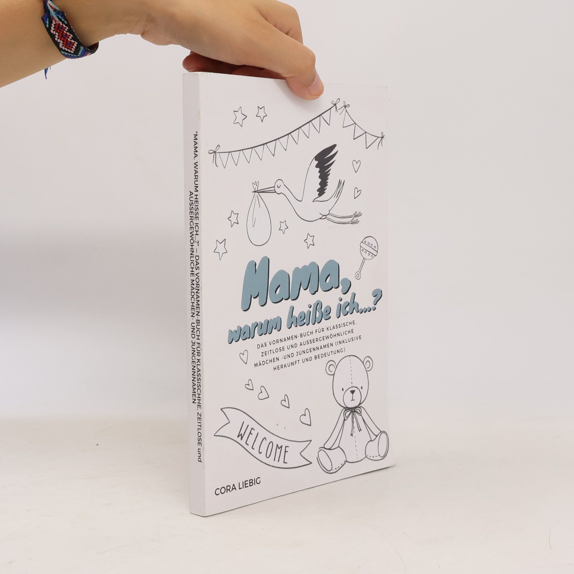 Mama, warum heiße ich...? — Das Vornamen-Buch für klassische, zeitlose und außergewöhnliche Mädchen- und Jungennamen (inklusive Herkunft und Bedeutung)