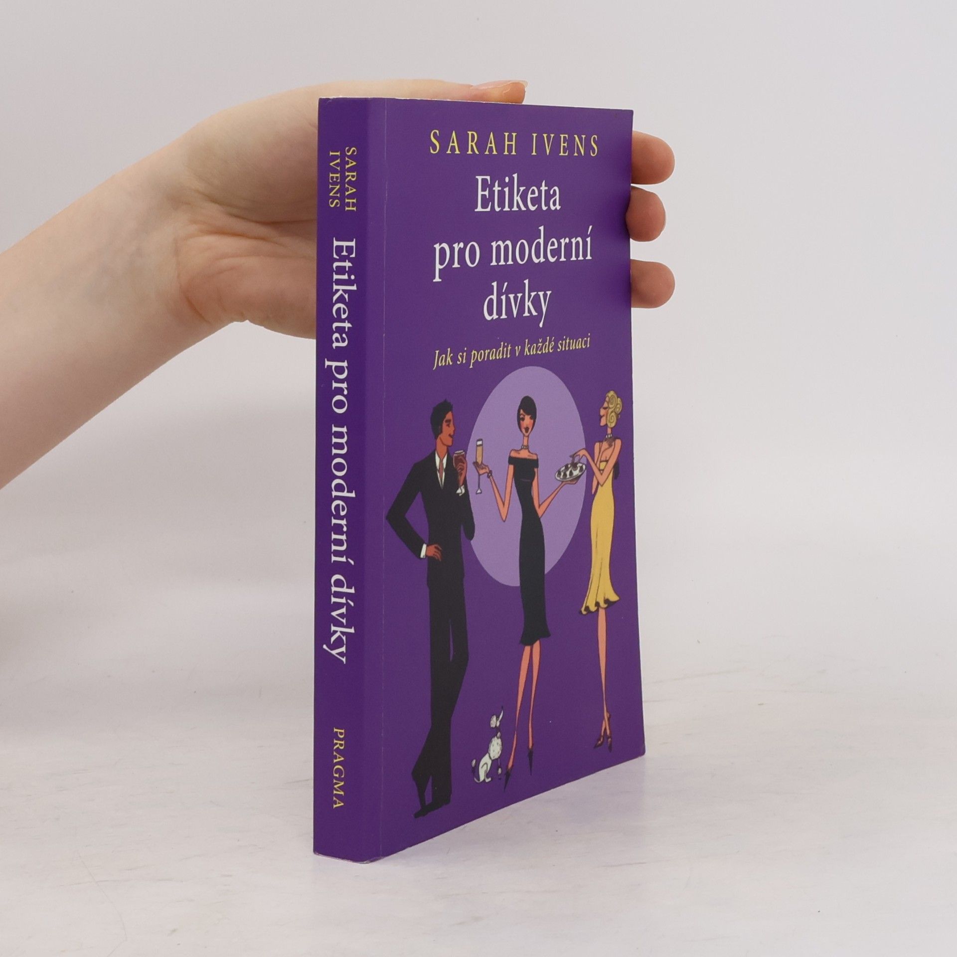 Sarah Ivens Etiketa pro moderní dívky. Jak si poradit v každé situaci