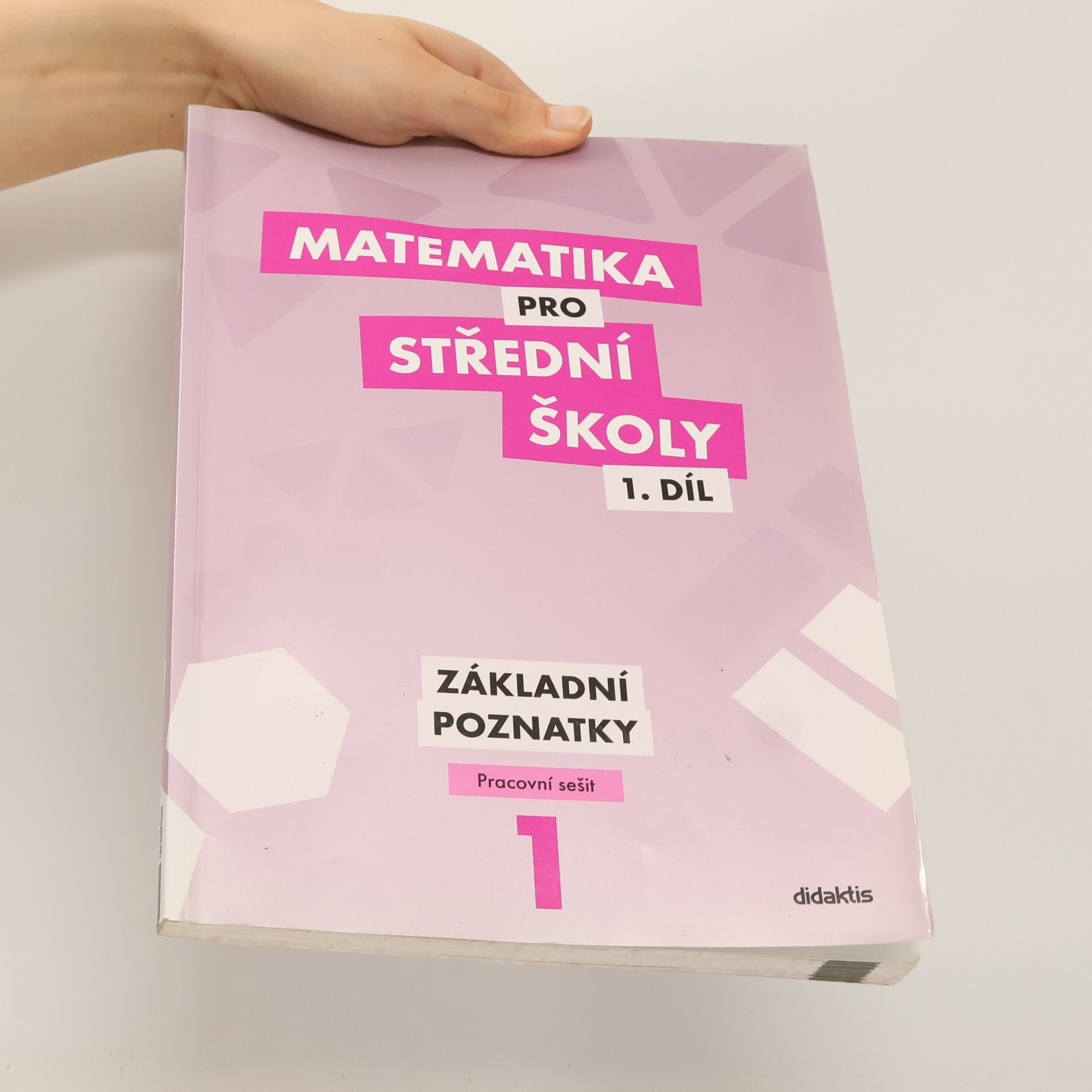 Peter Krupka Matematika pro střední školy 1. díl. Základní poznatky.