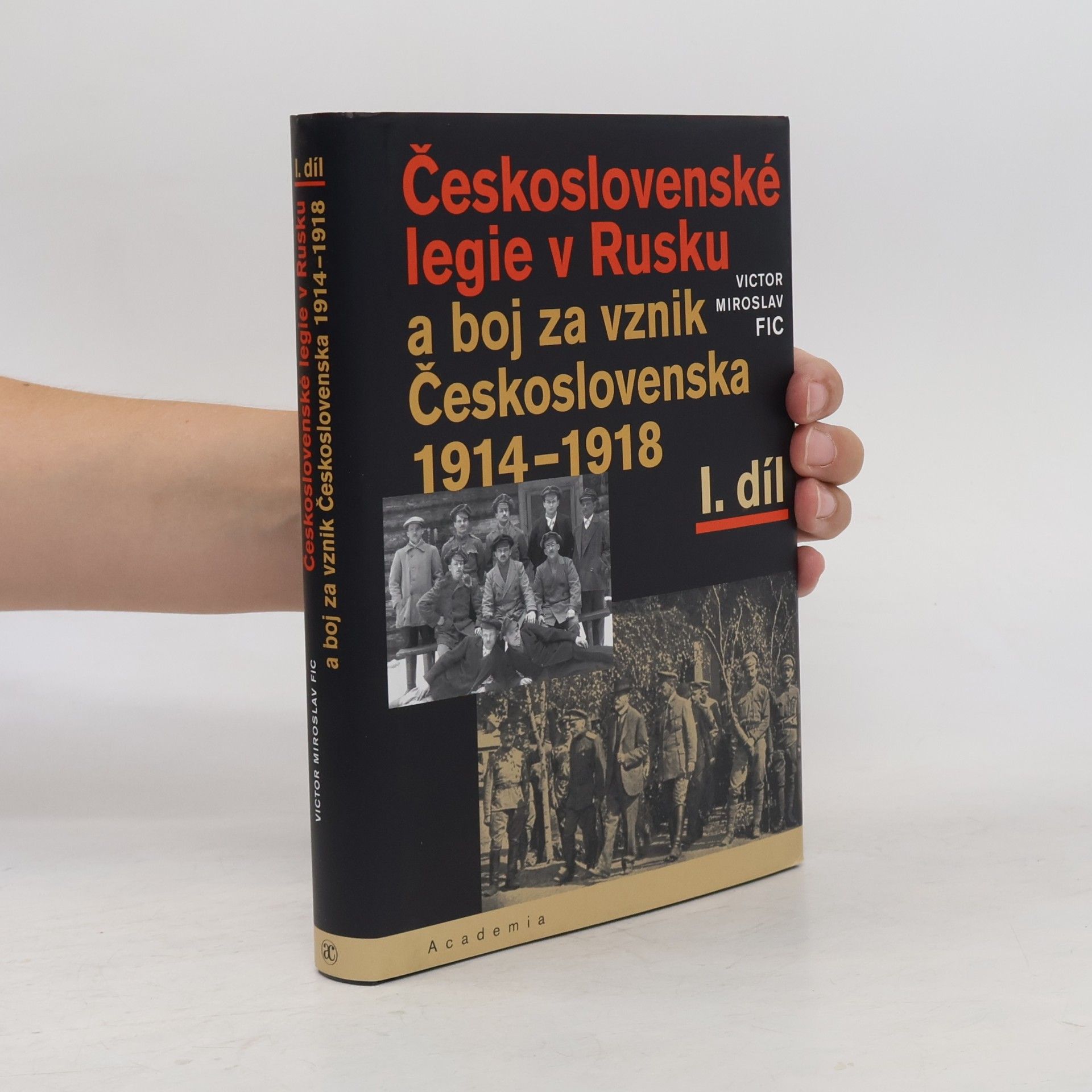 Victor M. Fic Československé legie v Rusku a boj za vznik Československa 1914–1918 I. díl