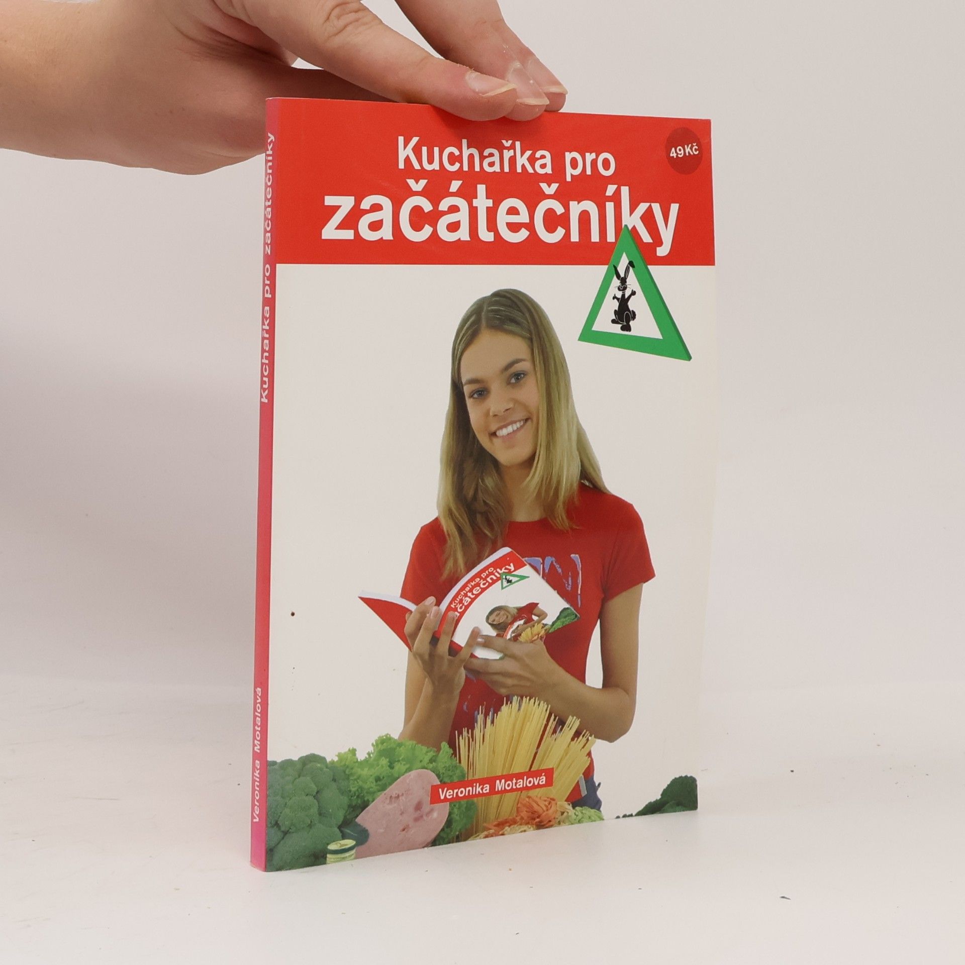 Veronika Motalová Kuchařka pro začátečníky : pro ty, co právě vylétli z hnízda nebo pro ty, co se k tomu chystají