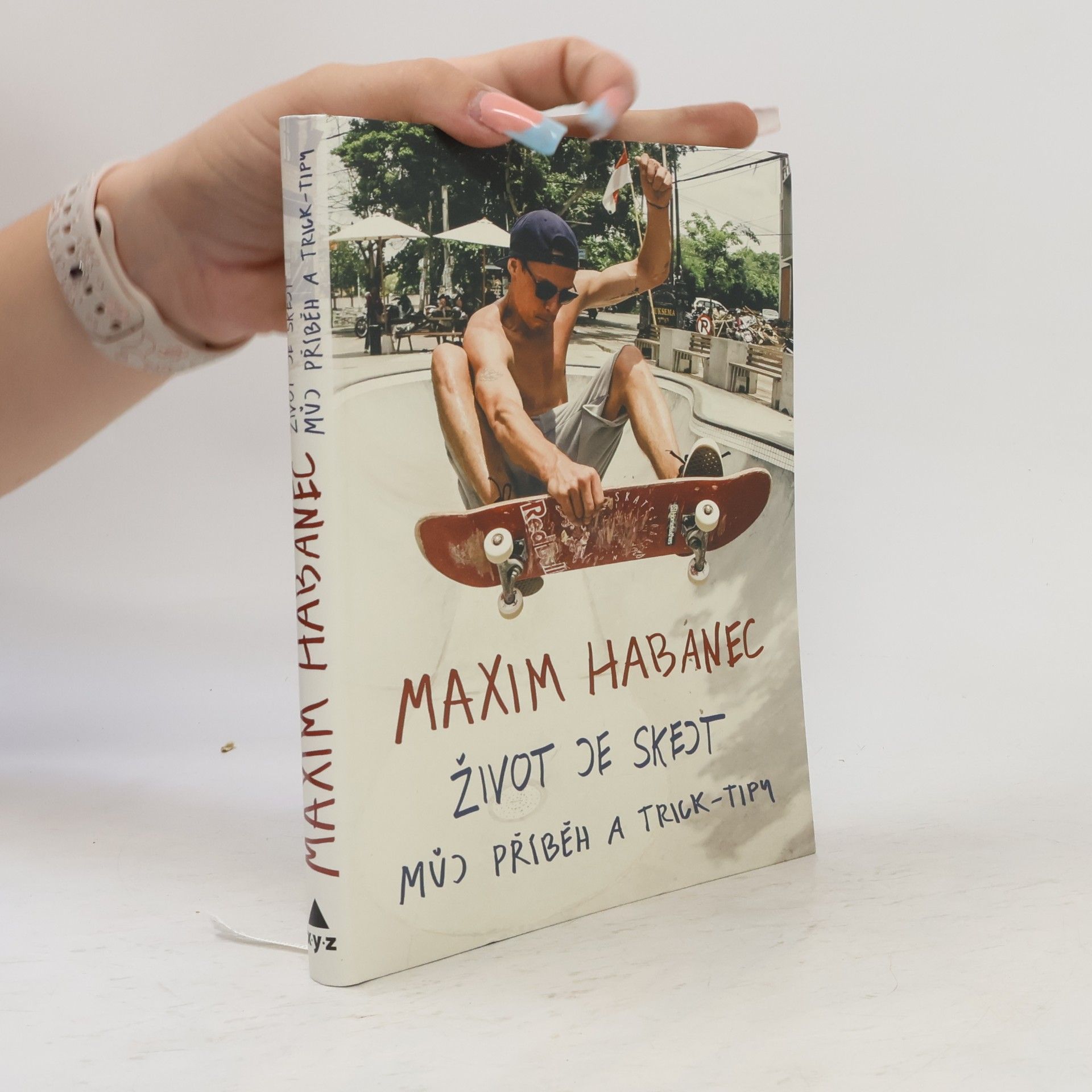 Maxim Habanec Život je skejt : můj příběh a trick-tipy