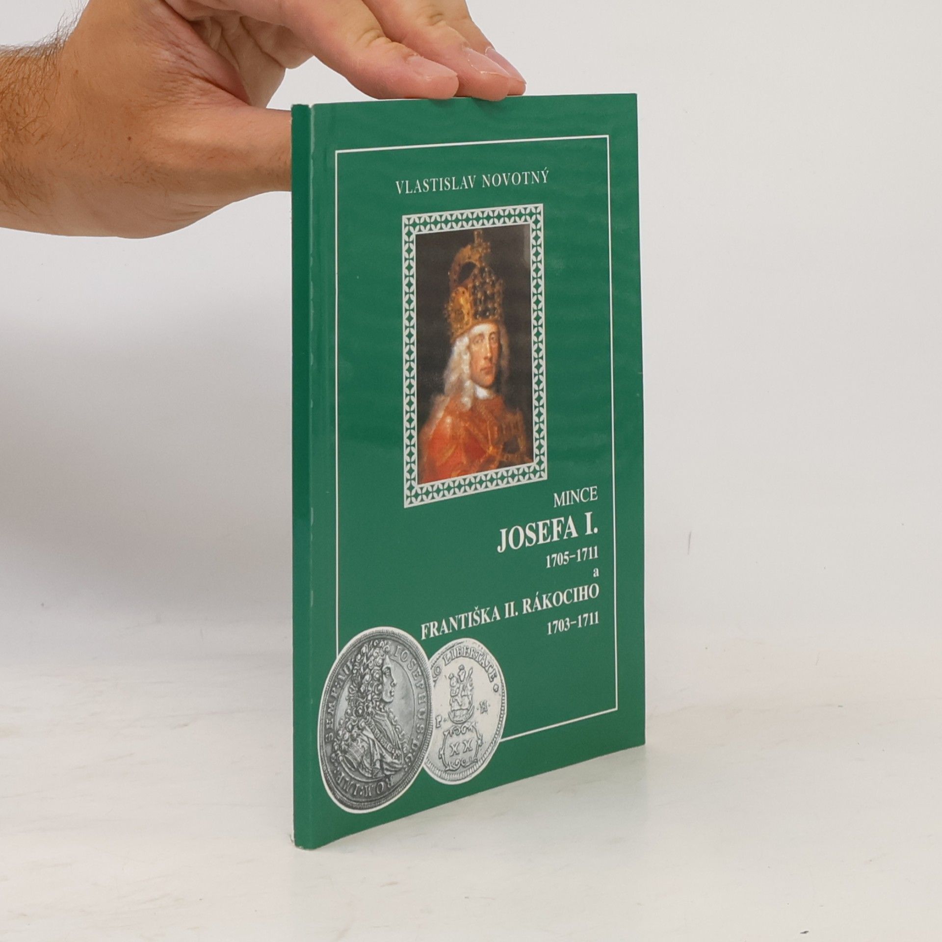 Vlastislav Novotný Mince Josefa I. 1705-1711 a Františka II. Rákociho 1703-1711
