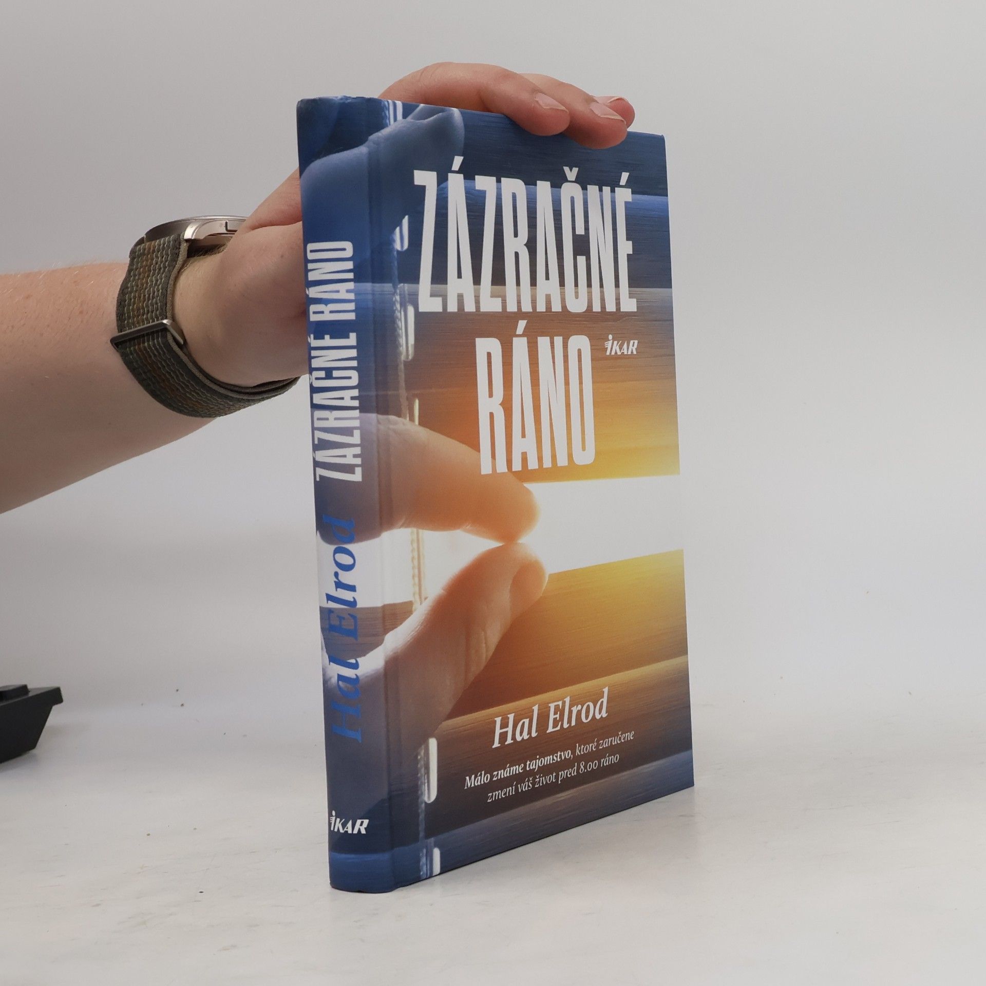 Hal Elrod Zázračné ráno: Málo známe tajomstvo, ktoré vám zaručene zmení život pred 8.00 h. ráno