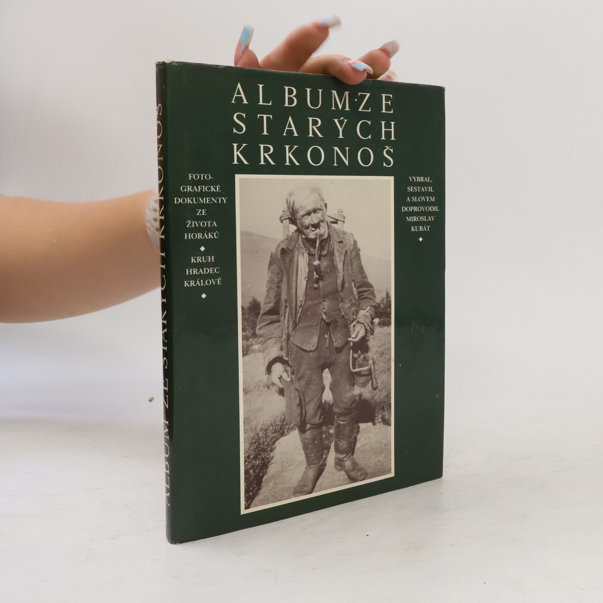 Miroslav Kubát Album ze starých Krkonoš: Fotografické dokumenty ze života horáků