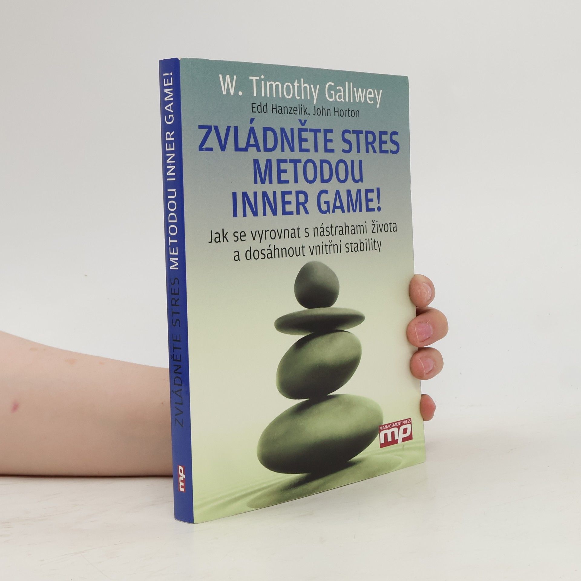 Edward S. Hanzelik Zvládněte stres metodou Inner Game! : jak se vyrovnat s nástrahami života a dosáhnout vnitřní stability