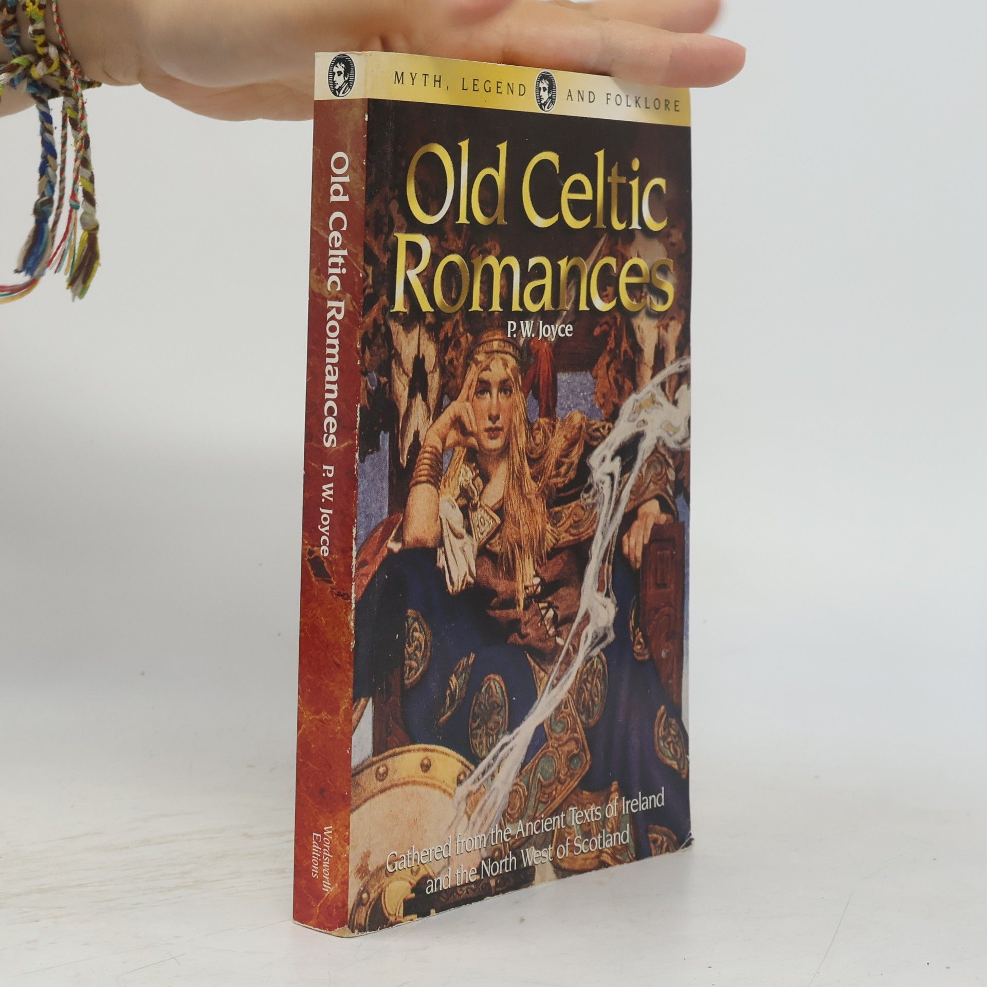 Patrick Weston Joyce Myth, Legend And Folklore: Old Celtic Romances