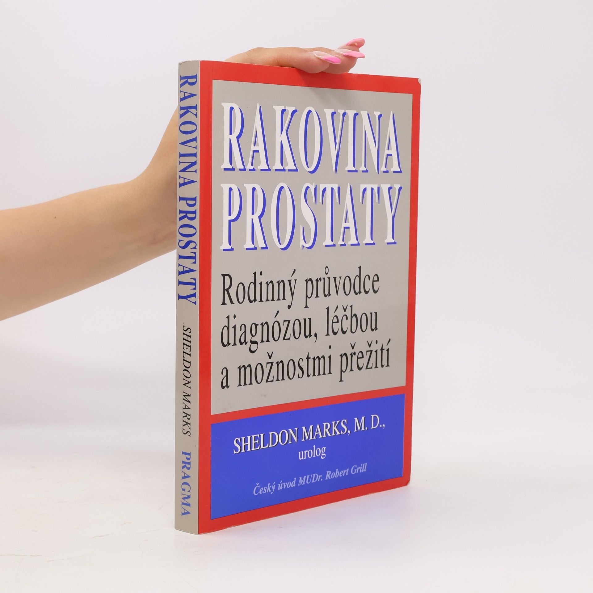 Sheldon Marks Rakovina prostaty - Rodinný průvodce diagnózou,léčbou a možnostmi přežití