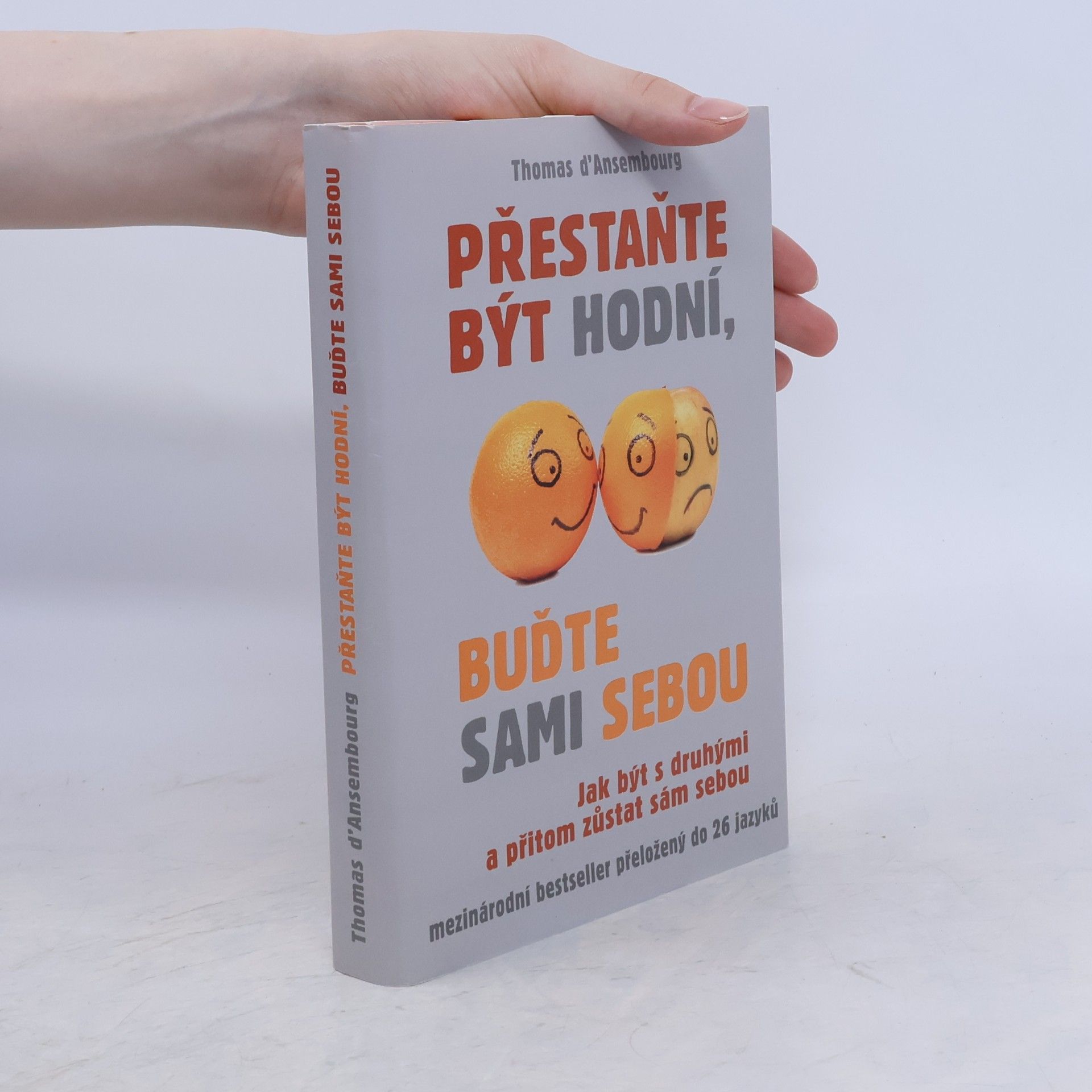 Thomas d. Ansembourg Přestaňte být hodní, buďte sami sebou: Jak být s druhými a přitom zůstat sám sebou