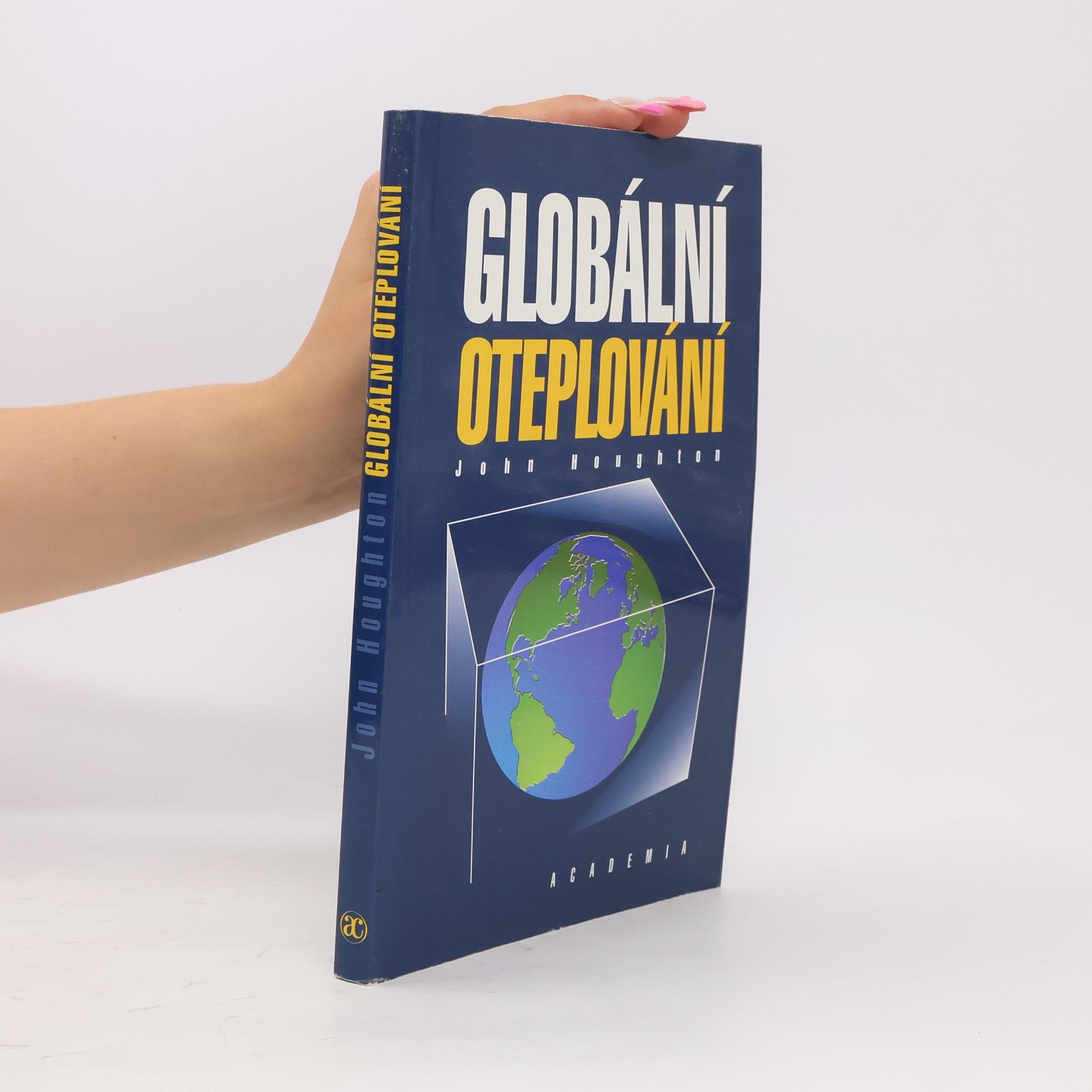 John Houghton Globální oteplování : [úvod do studia změn klimatu a prostředí]