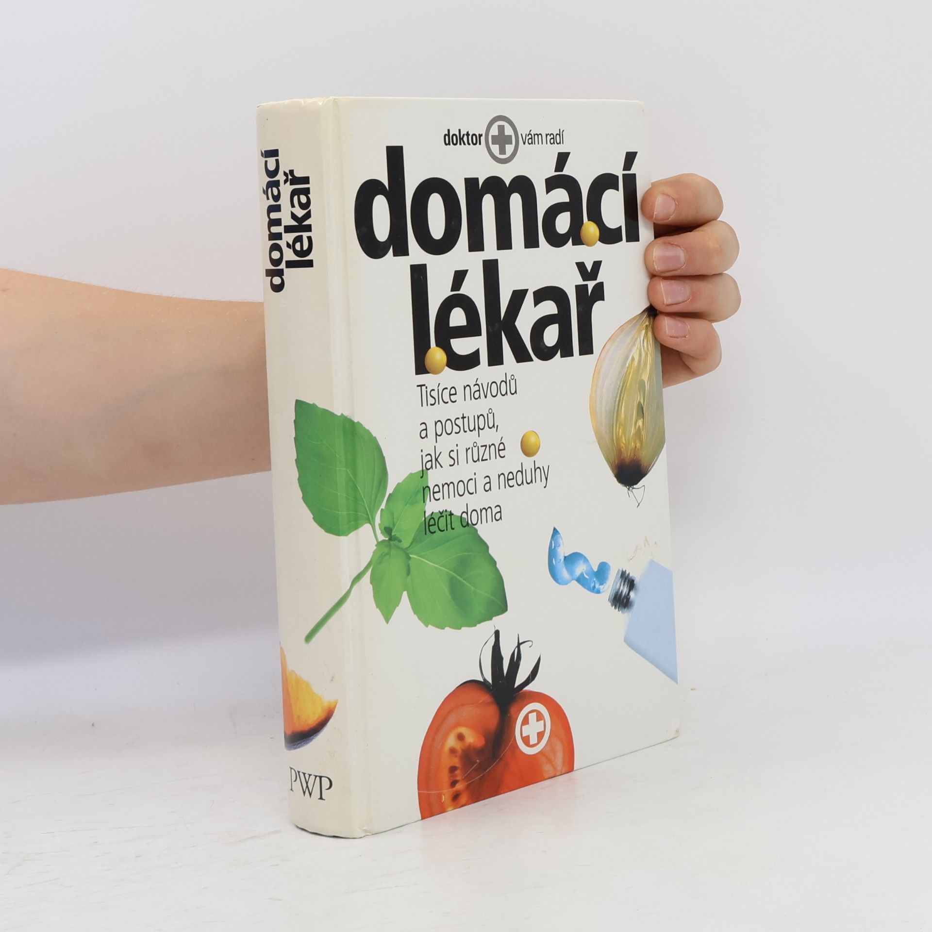 Autorenkollektiv Domácí lékař. Tisíce návodů a postupů, jak si různé nemoci a neduhy léčit doma