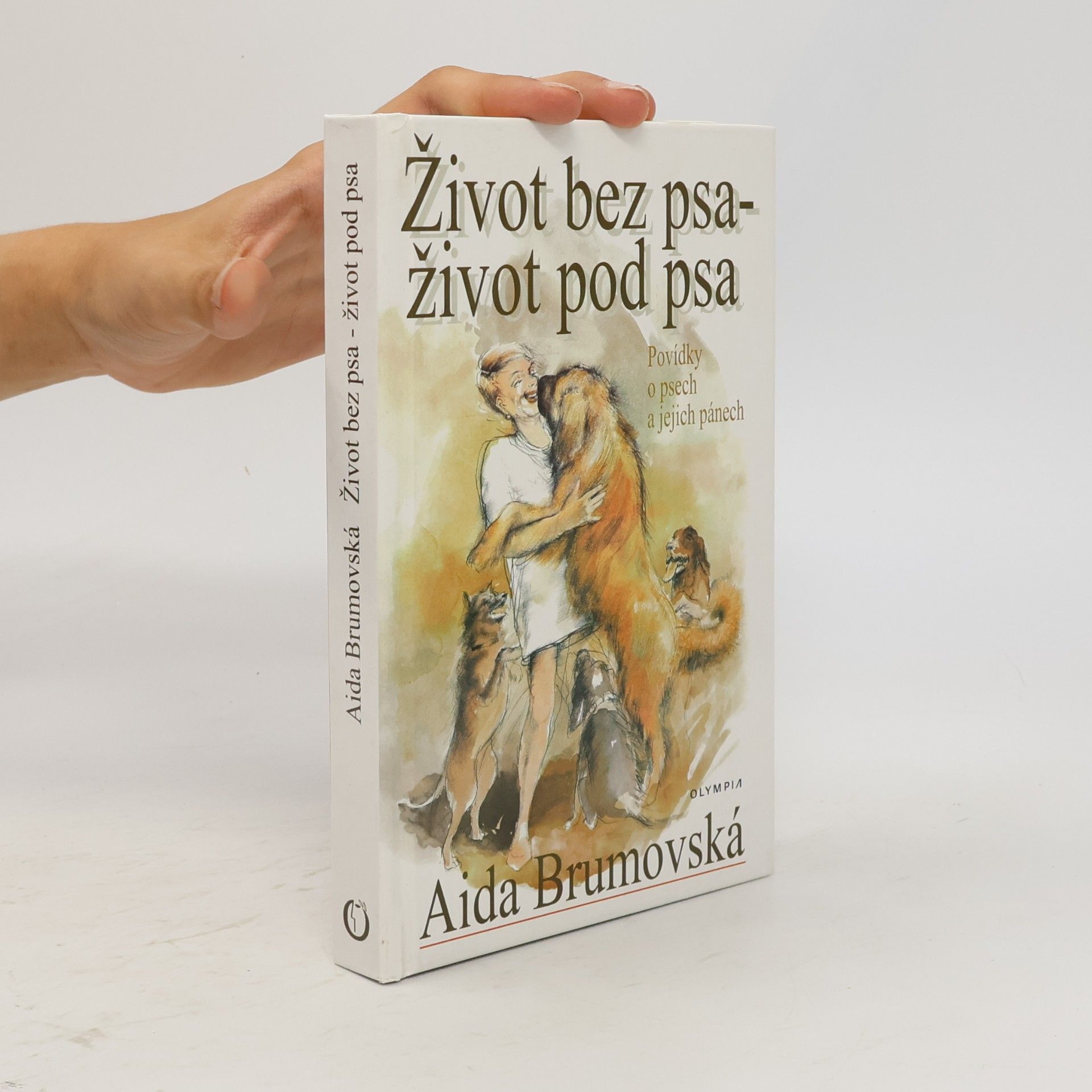 Aida Brumovská Život bez psa - život pod psa : povídky o psech a jejich pánech