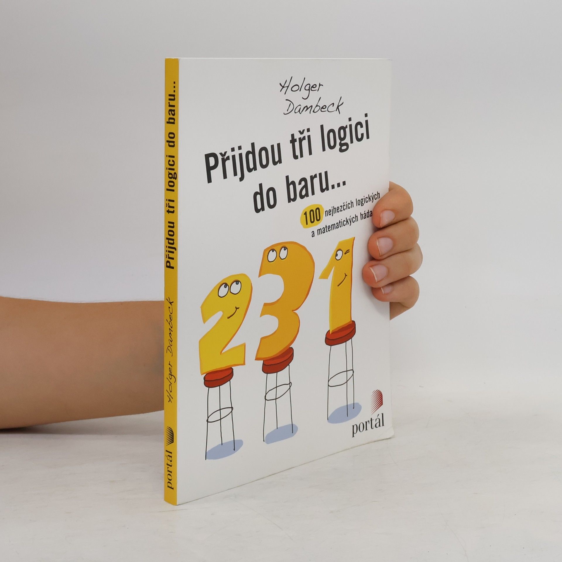 Holger Dambeck Přijdou tři logici do baru...100 nejhezčích logických a matematických hádanek