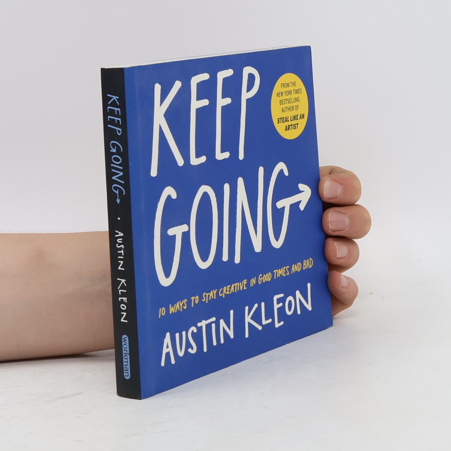 Austin Kleon Keep going : 10 ways to stay creative in good times and bad